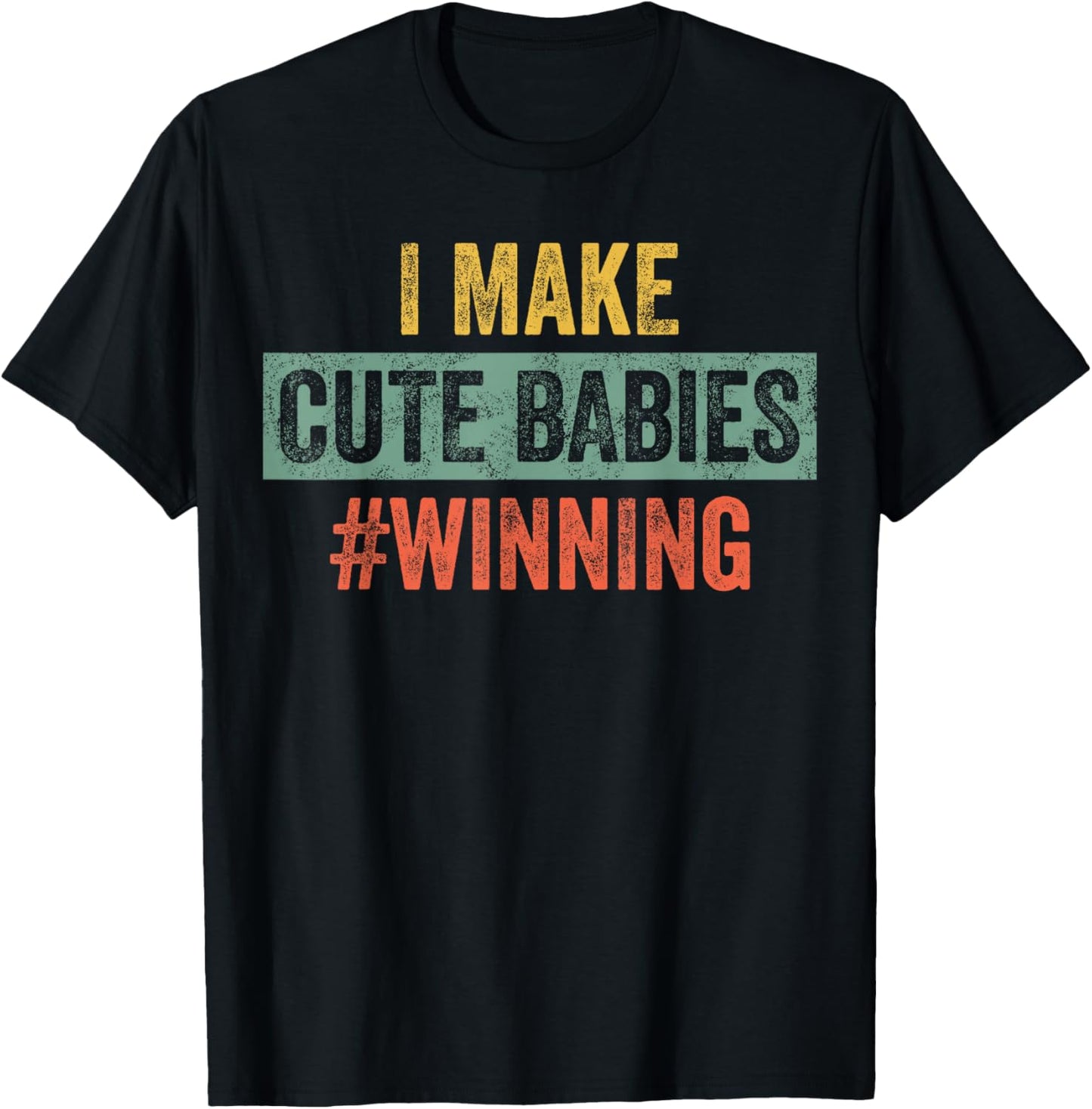 I Make Cute Babies #Winning | Funny New Dad Mom, Baby Daddy T-Shirt - T-Shirt | Black