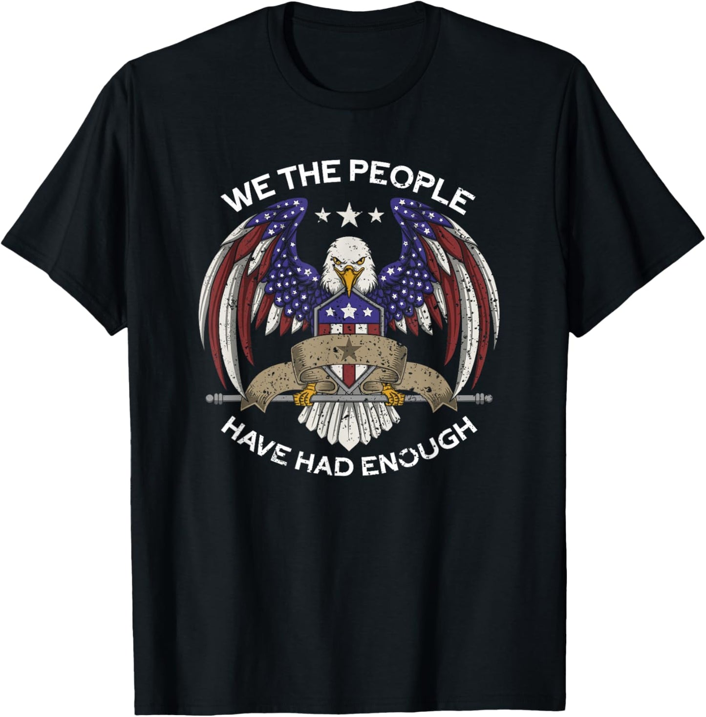 We The People Have Had Enough | American Funny 4th Of July T-Shirt - T-Shirt | Black