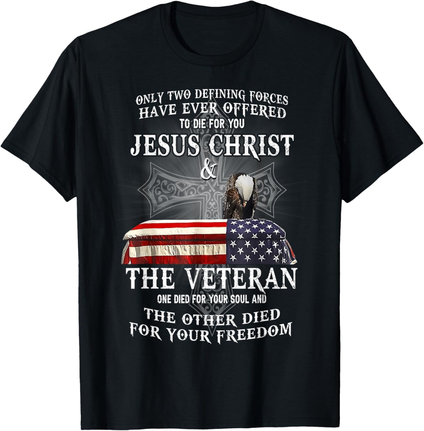 Two Defining Forces Have Ever Offered To Die For You Veteran T-Shirt - T-Shirt | Black