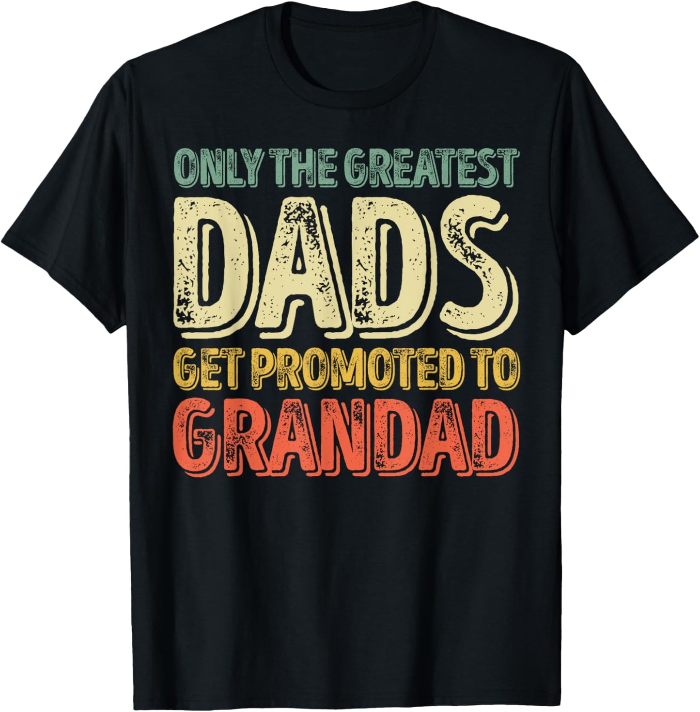 Only The Greatest Dads Get Promoted To Grandad T-Shirt - T-Shirt | Black