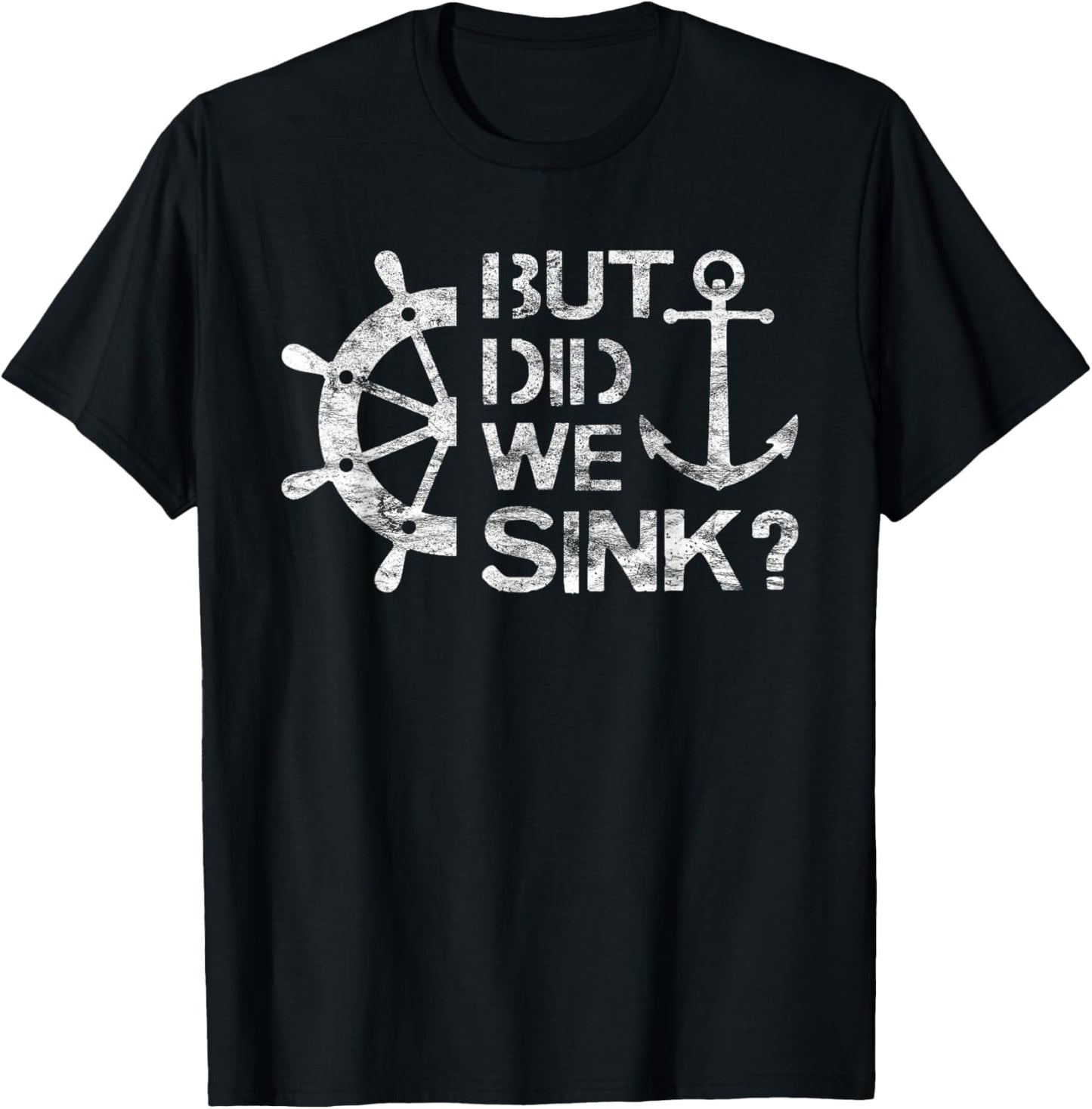 But Did We Sink - Sailboat Sail Boating Captain Sailing T-Shirt - T-Shirt | Black