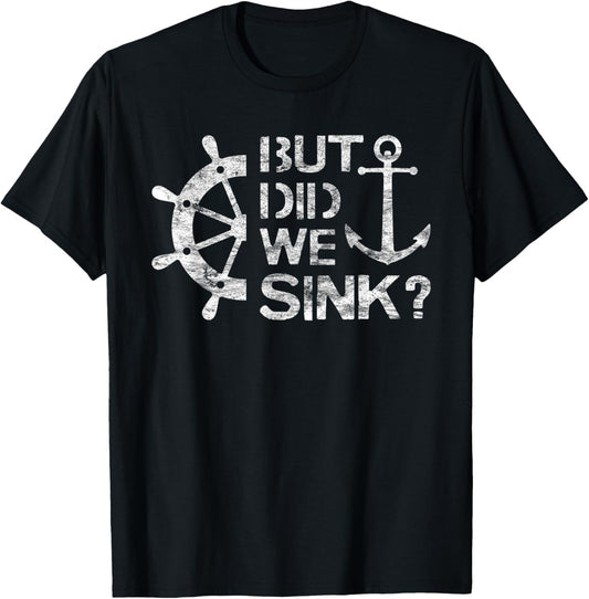 But Did We Sink - Sailboat Sail Boating Captain Sailing T-Shirt - T-Shirt | Black