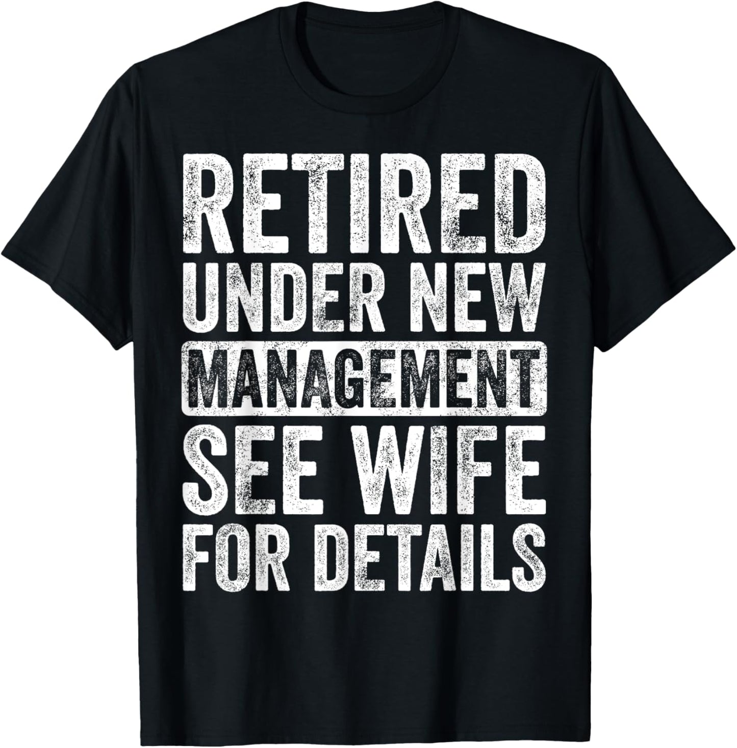 Retired Under New Management See Wife For Details Retirement T-Shirt - T-Shirt | Black