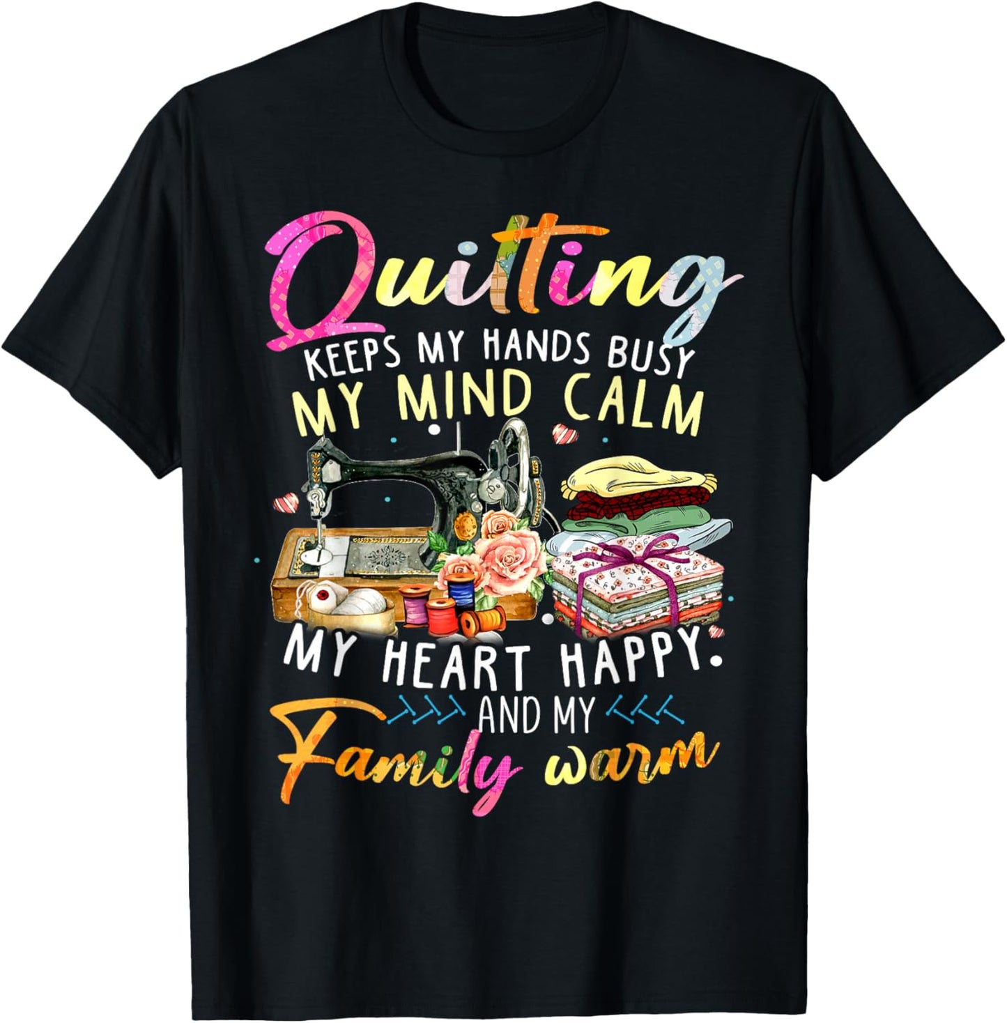 Quilting Keeps My Hands Busy My Mind Calm My Heart T-Shirt - T-Shirt | Black