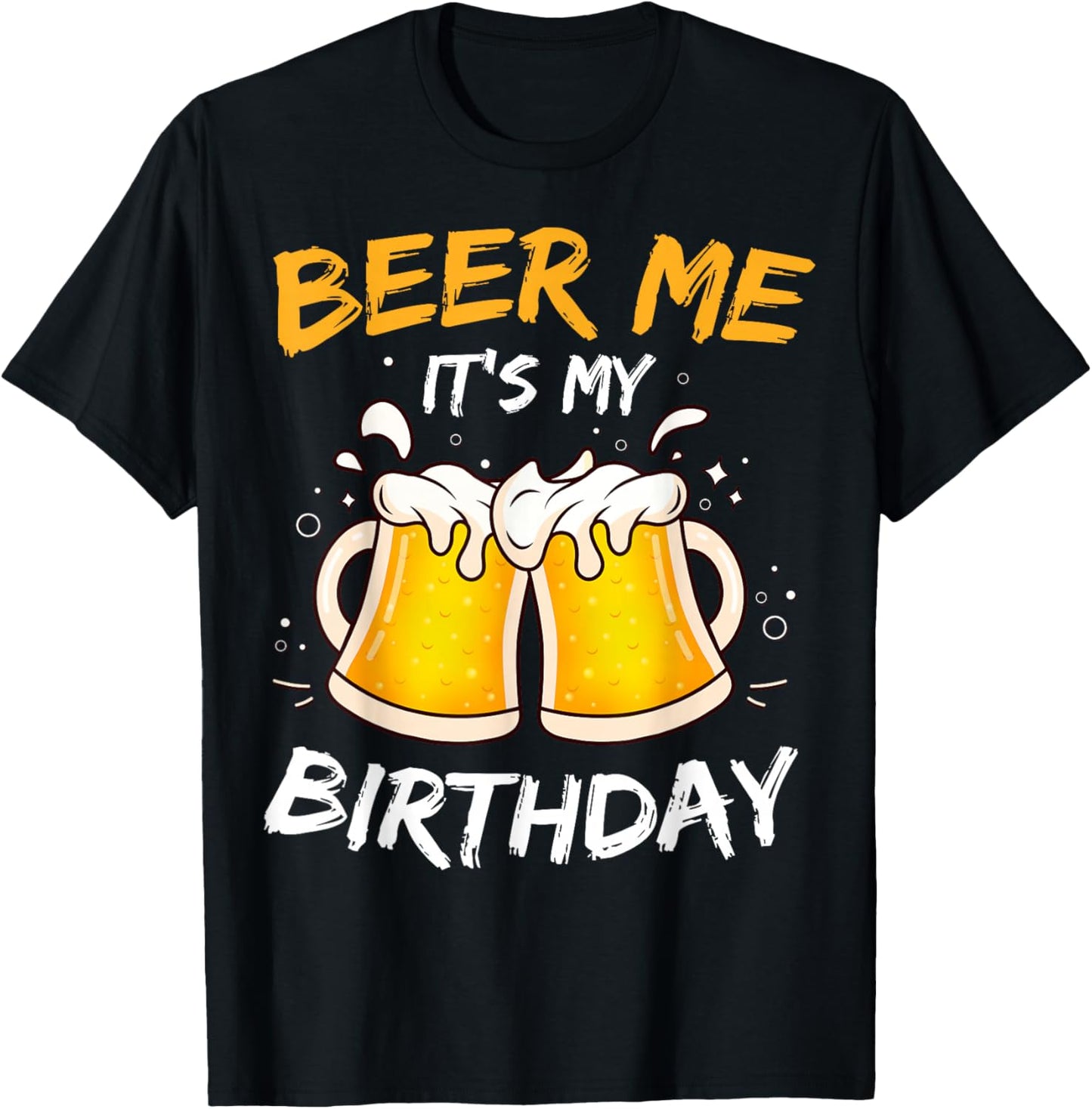 Beer Me It's My Birthday B-day Beer Lovers Party T-Shirt - T-Shirt | Black