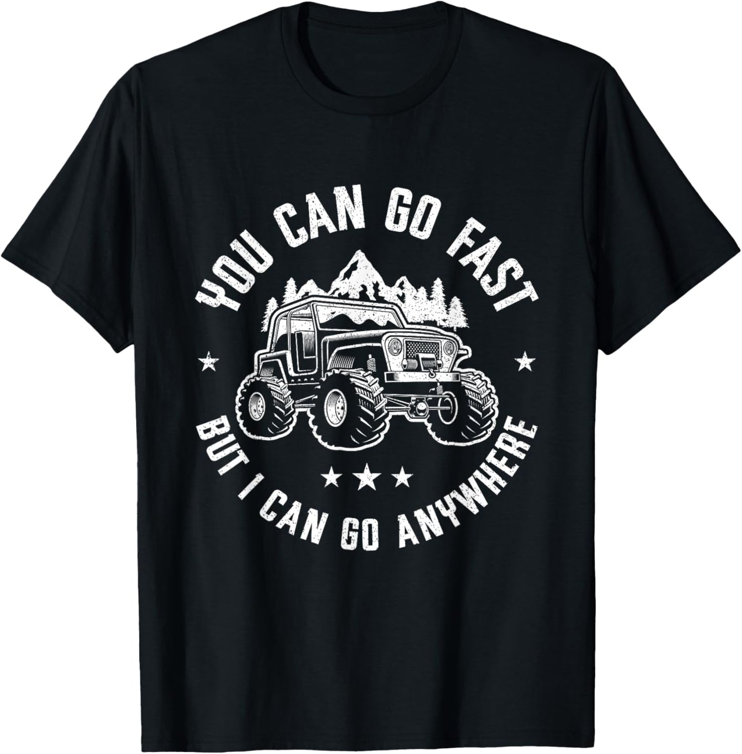 You Can Go Fast But I Can Go Anywhere Off Road Monster Truck T-Shirt - T-Shirt | Black