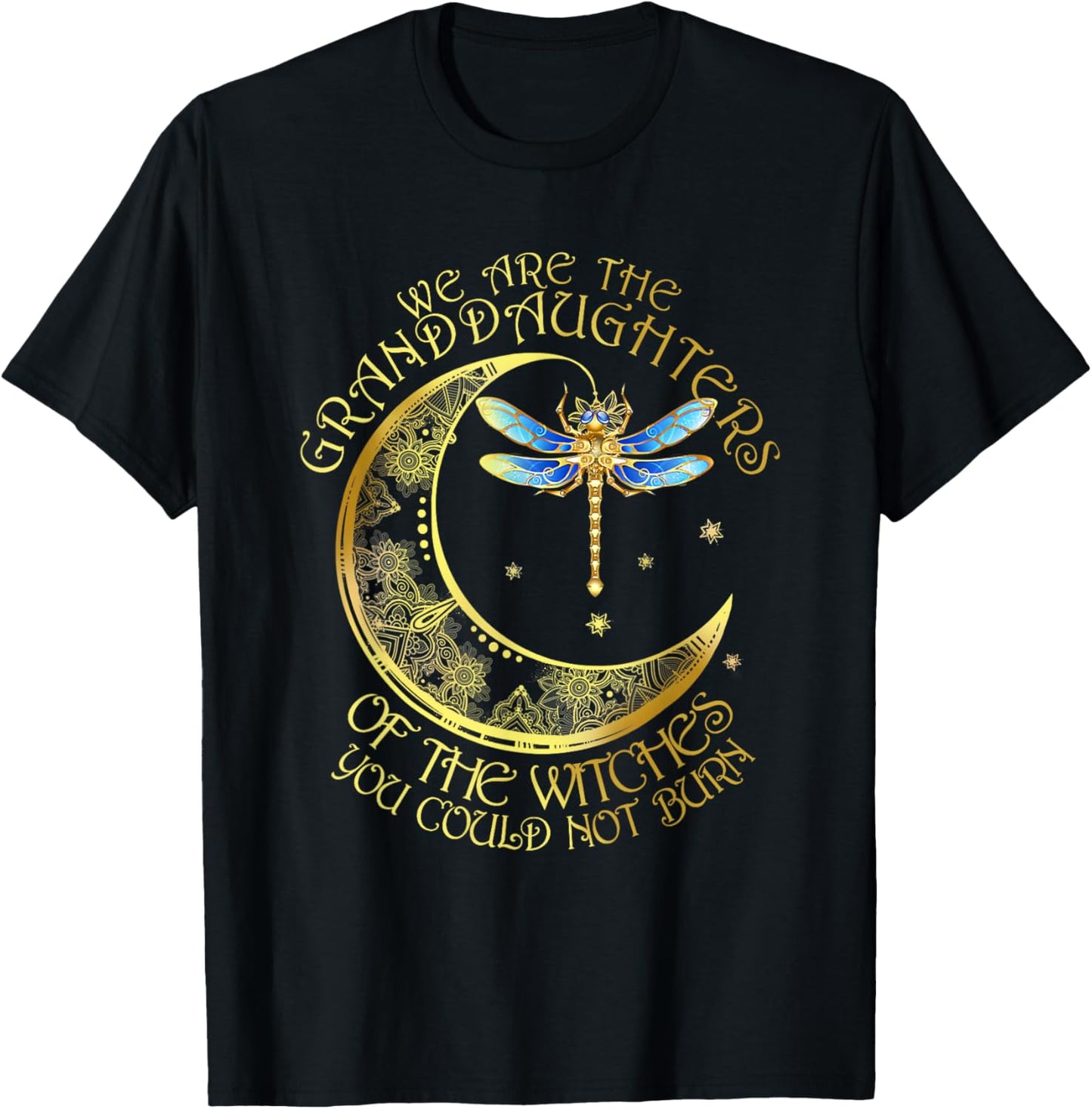 We Are The Granddaughters Of The Witches You Couldn't Burn T-Shirt - T-Shirt | Black