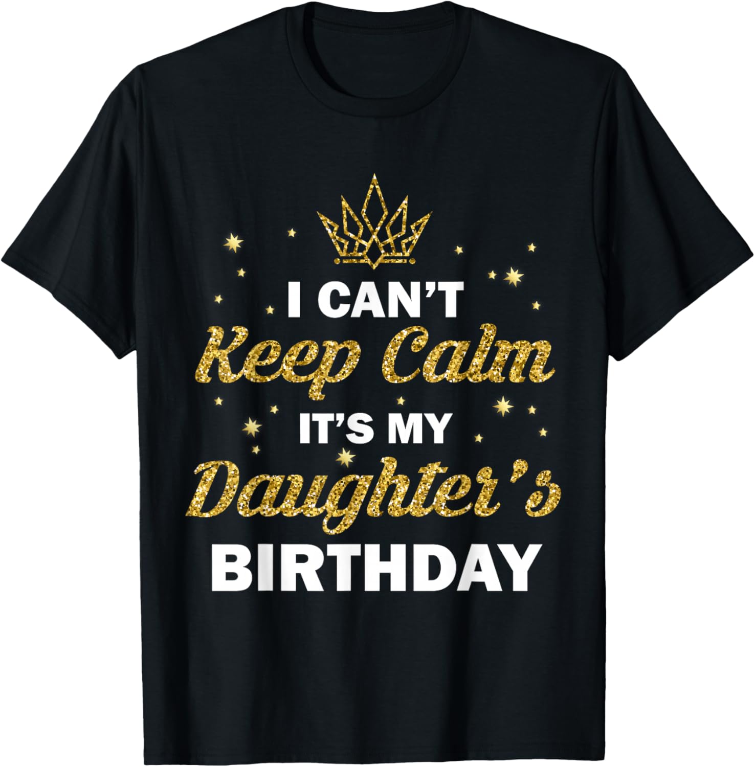 I Can't Keep Calm It's My Daughter's Birthday B-Day Girls T-Shirt - T-Shirt | Black