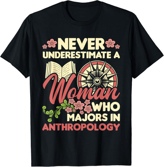 Never Underestimate A Woman - Anthropology Anthropologist T-Shirt - T-Shirt | Black