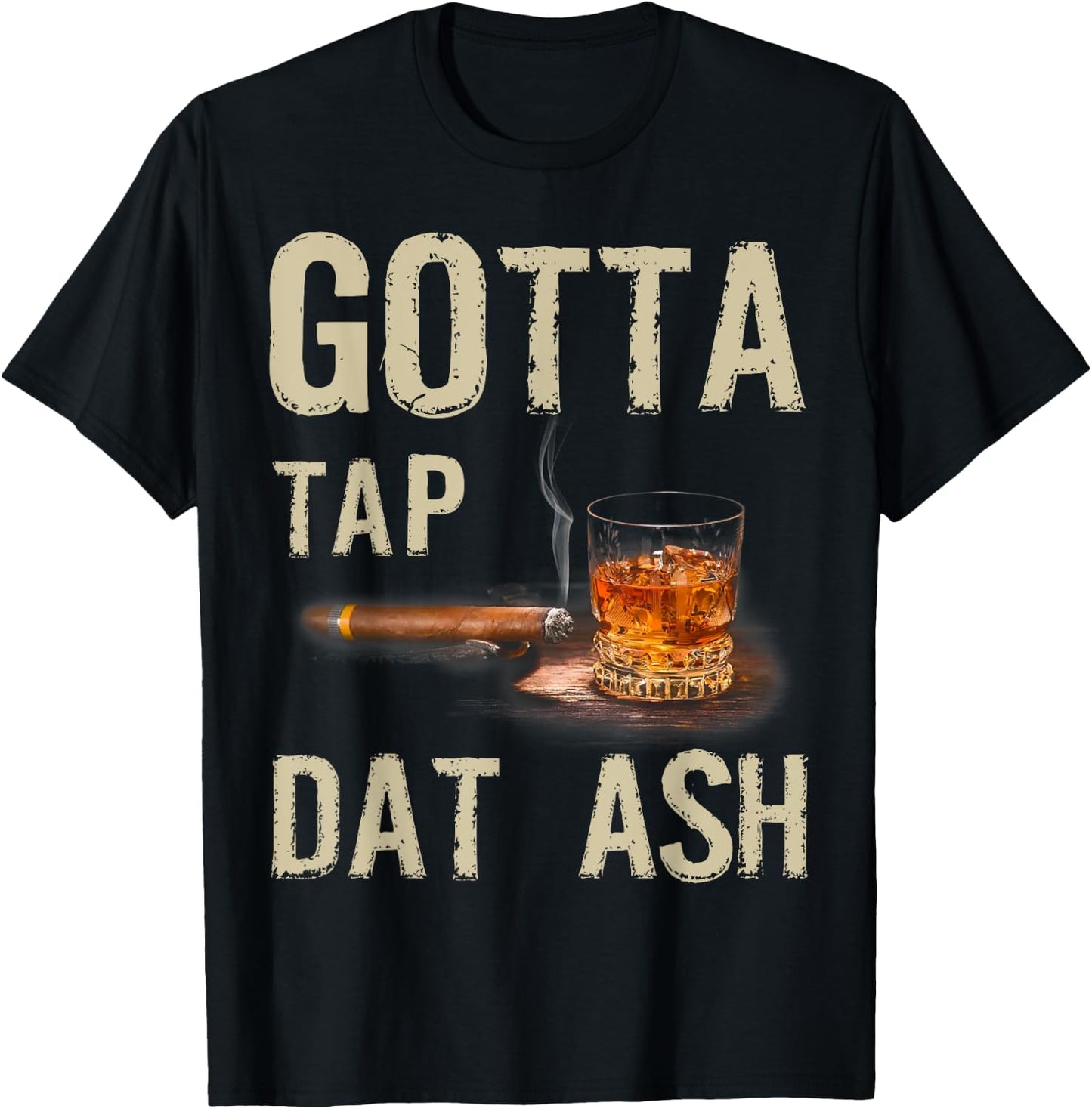 Cigars Gotta Tap Dat Ash Cigar And Smoking T-Shirt - T-Shirt | Black