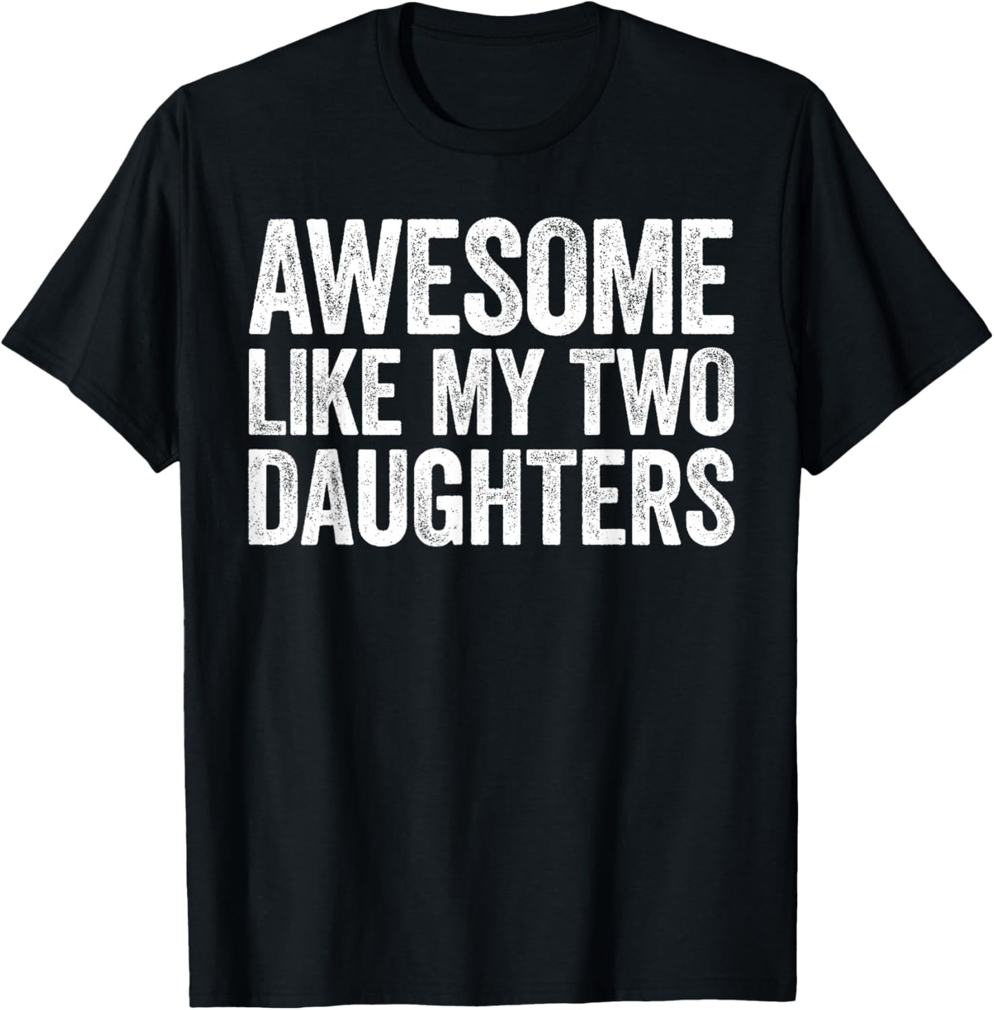 Awesome Like My Two Daughters Shirt Men Dad Fathers Day T-Shirt - T-Shirt | Black