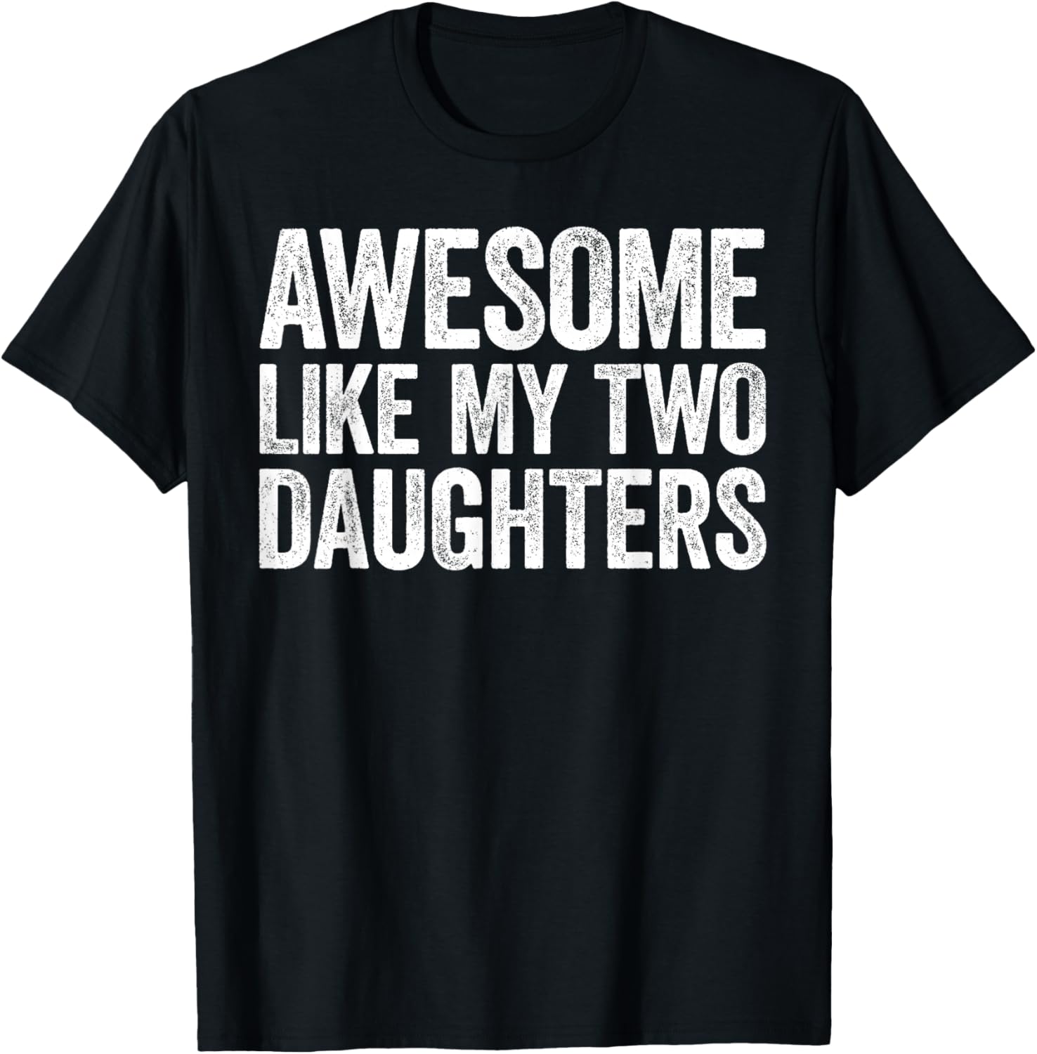 Awesome Like My Two Daughters Shirt Men Dad Fathers Day T-Shirt - T-Shirt | Black