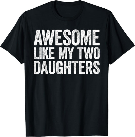 Awesome Like My Two Daughters Shirt Men Dad Fathers Day T-Shirt - T-Shirt | Black