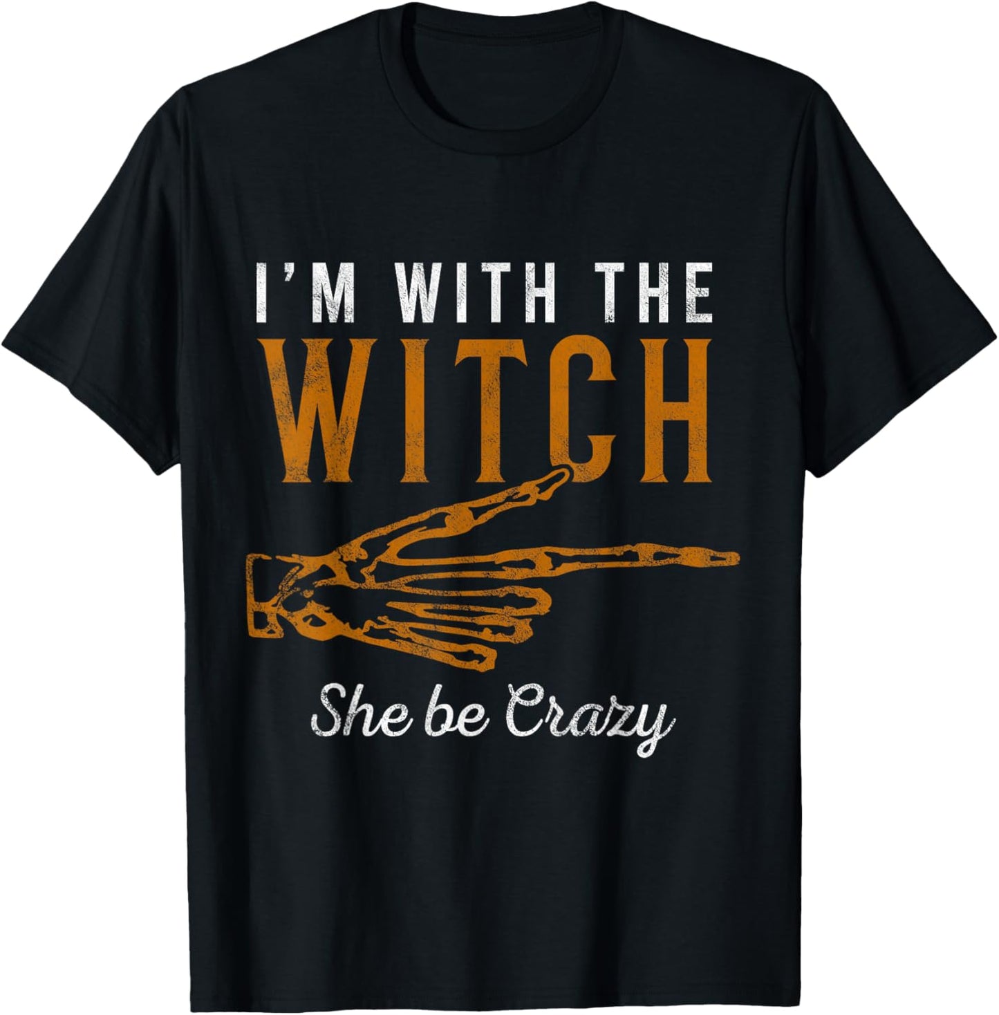 I'm with the Witch She Be Crazy Scary Customer T-Shirt - T-Shirt | Black