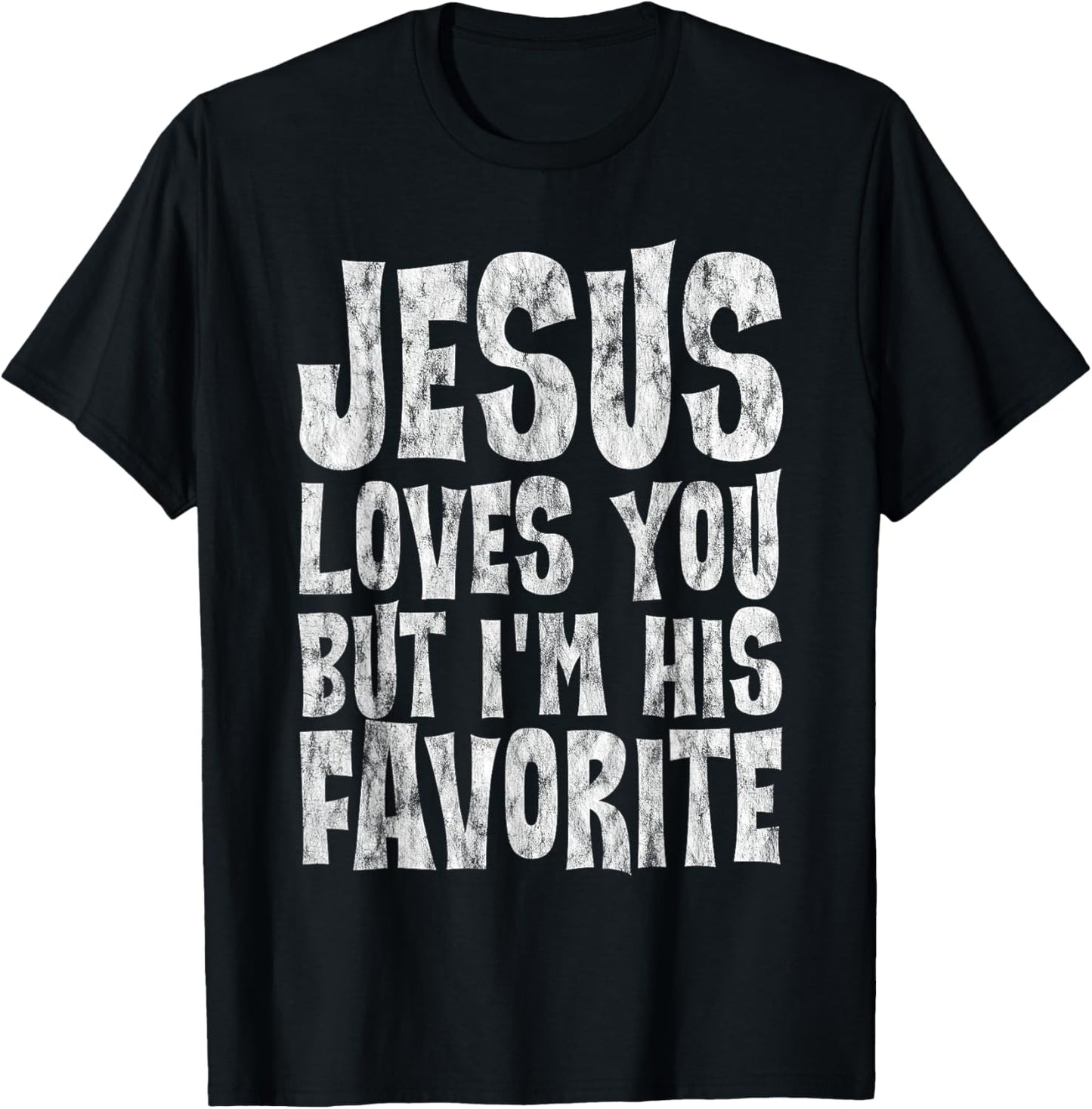 Jesus Loves You But I'm His Favorite T-Shirt - T-Shirt | Black