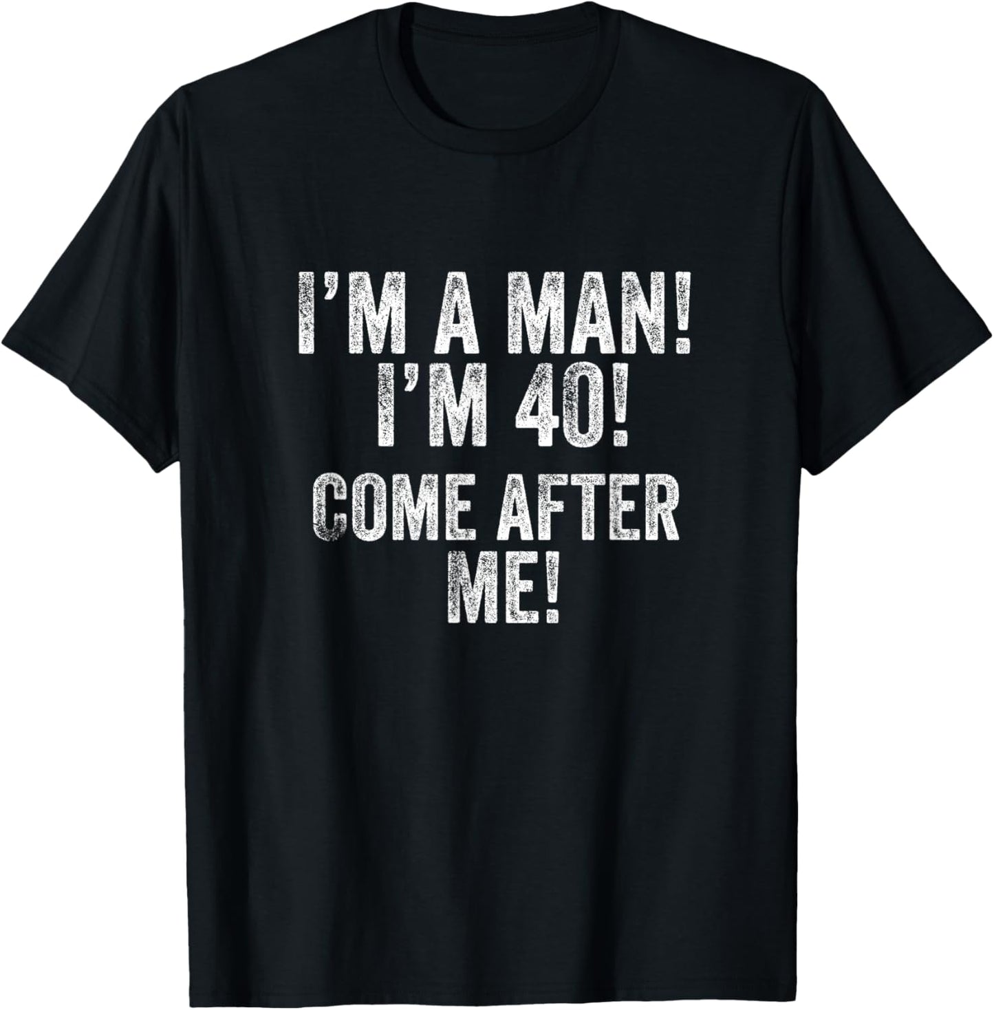 I'm a Man! I'm 40! Come After Me! 40th Birthday Football Fan T-Shirt - T-Shirt | Black