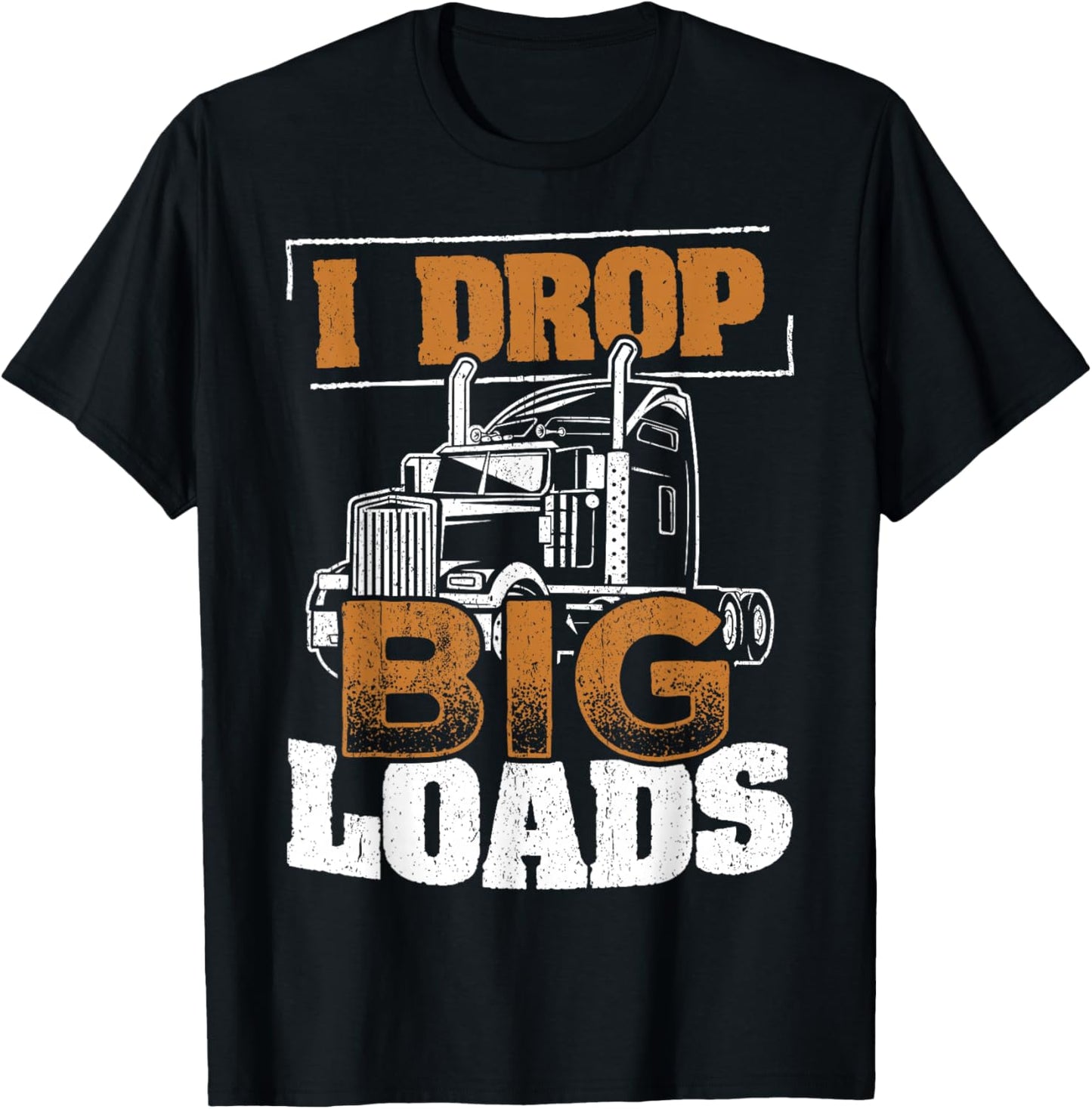 I drop big loads - truckers trucking transporter carrier T-Shirt - T-Shirt | Black