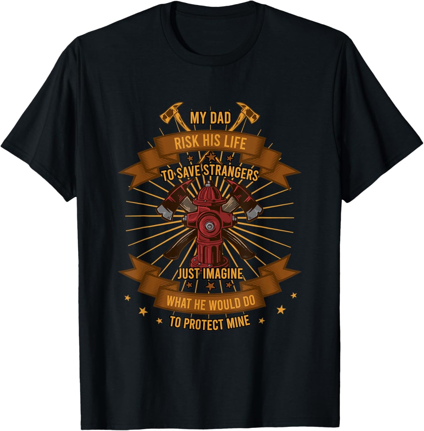 My Dad Risk His Life To Save Strangers Firefighter T-Shirt - T-Shirt | Black