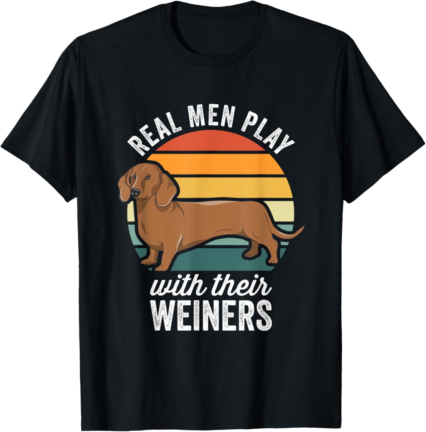 Dachshund Weiner Dog Real Men Play With Their Weiners T-Shirt - T-Shirt | Black