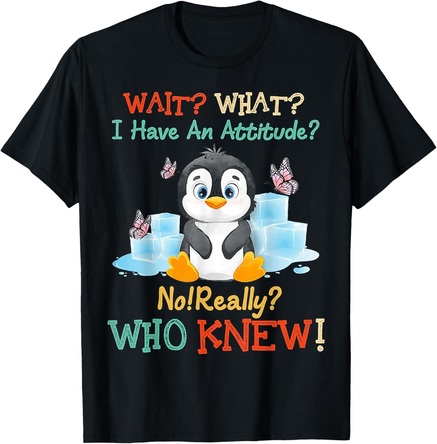 Penguin Wait What I Have An Attitude Really for penguin T-Shirt - T-Shirt | Black