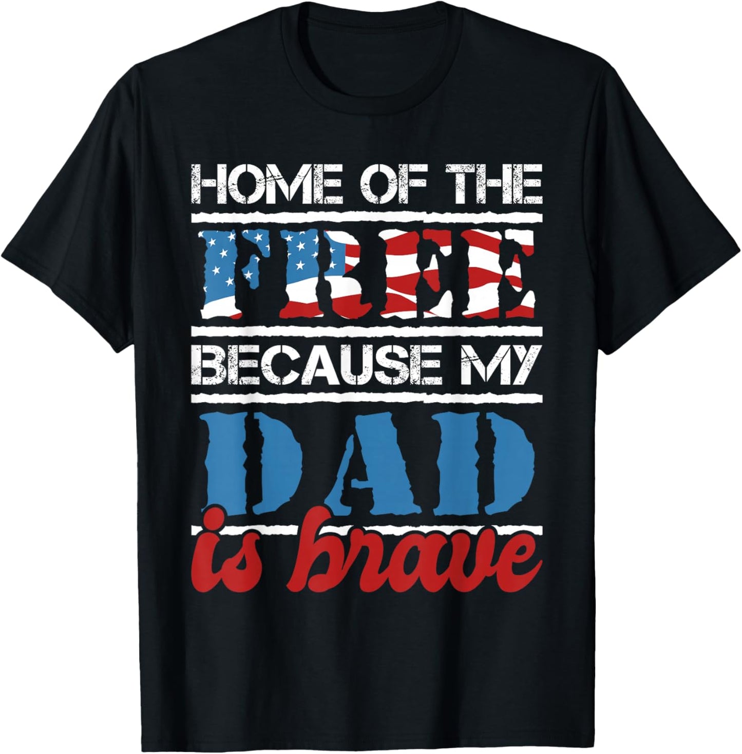 Home Of The Free Because My Dad Is Brave - US Army Veteran T-Shirt - T-Shirt | Black