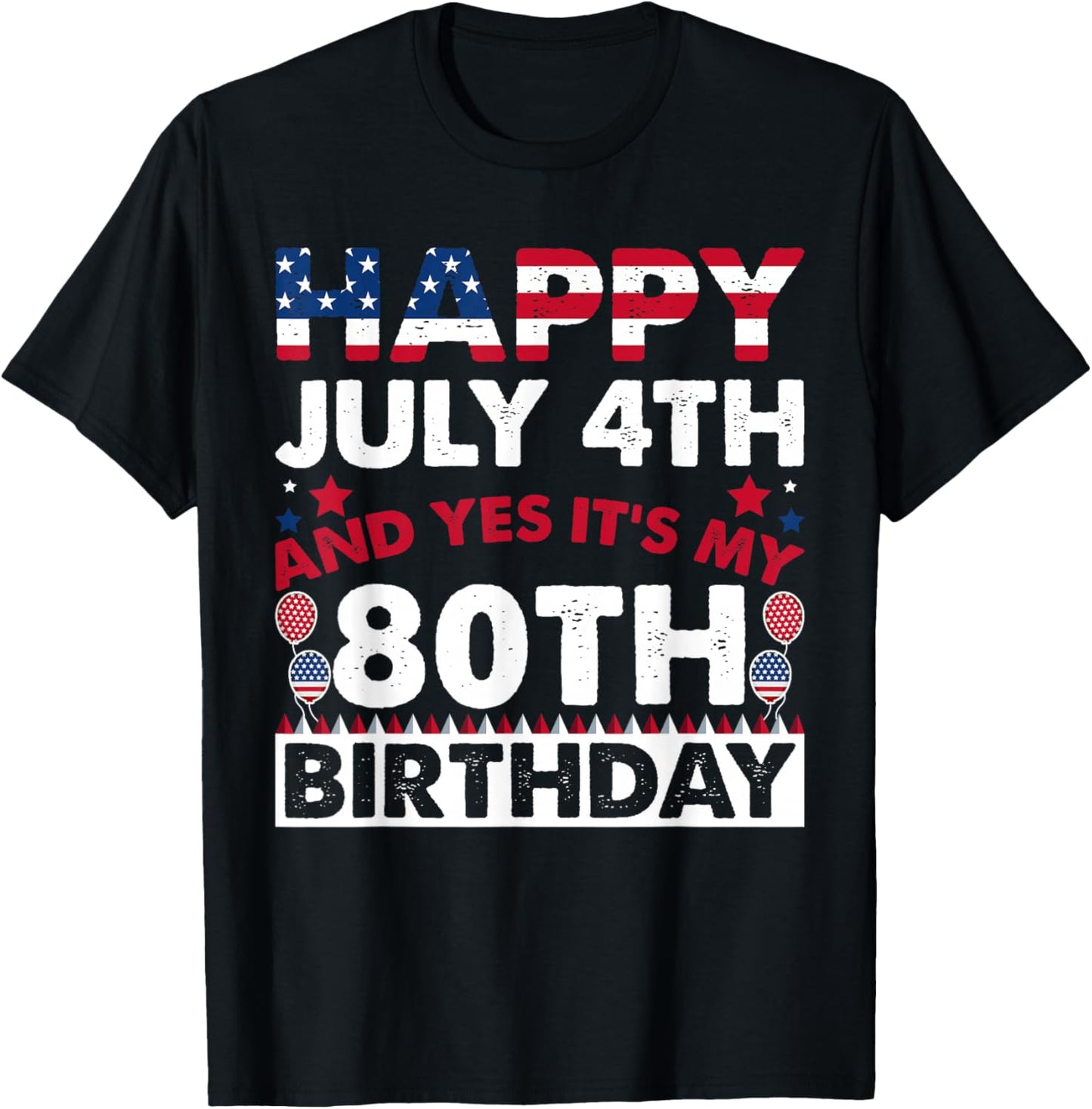 Happy July 4th and Yes It's My 80th Birthday Independence T-Shirt - T-Shirt | Black