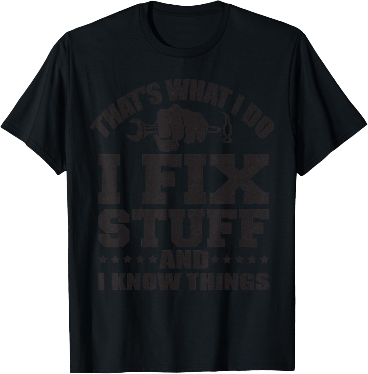 That's What I Do I Fix Stuff And I Know Things T-Shirt - T-Shirt | Black