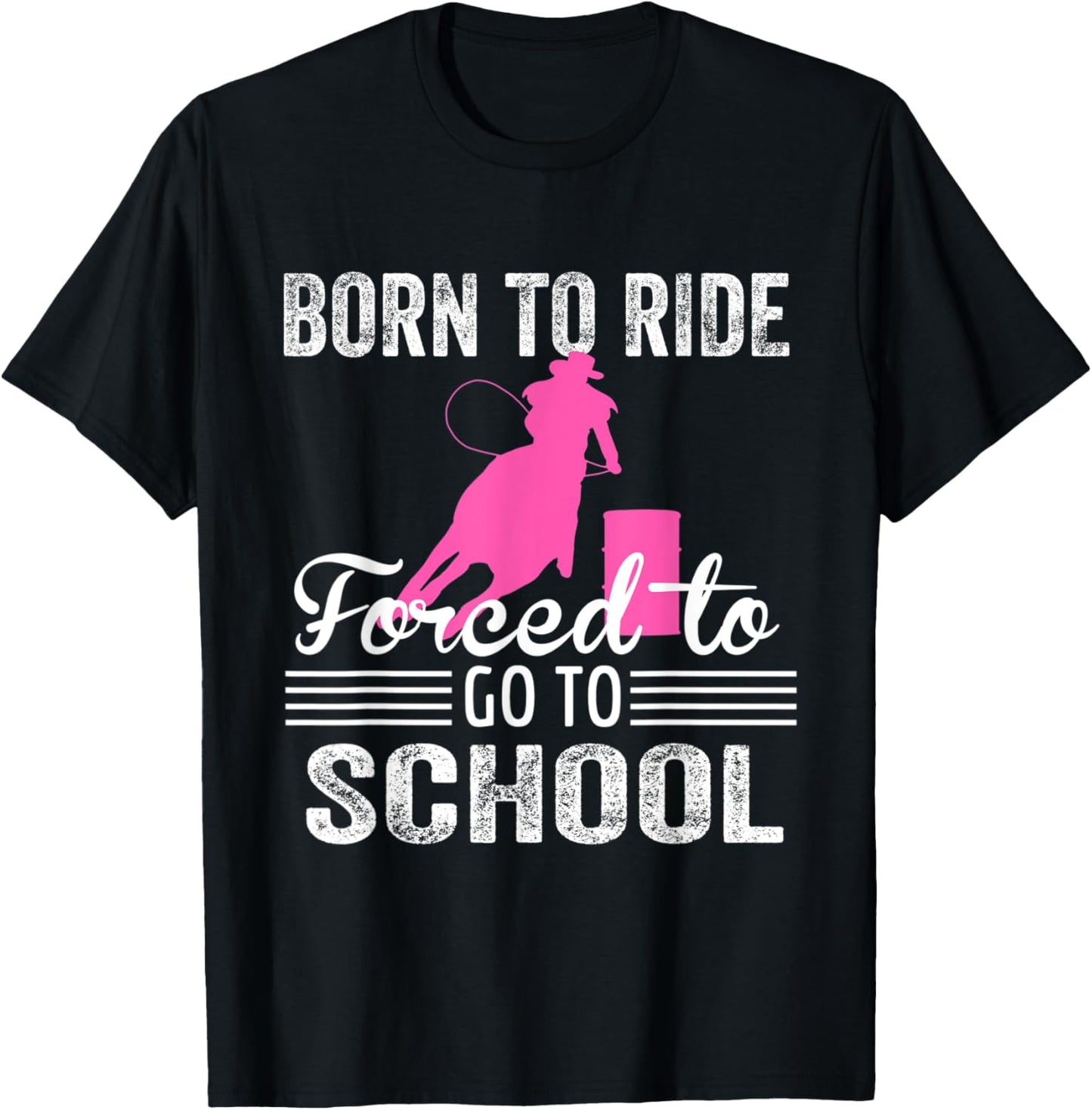 Born Ride Horse Forced To Go To School Funny Barrel Racing T-Shirt - T-Shirt | Black