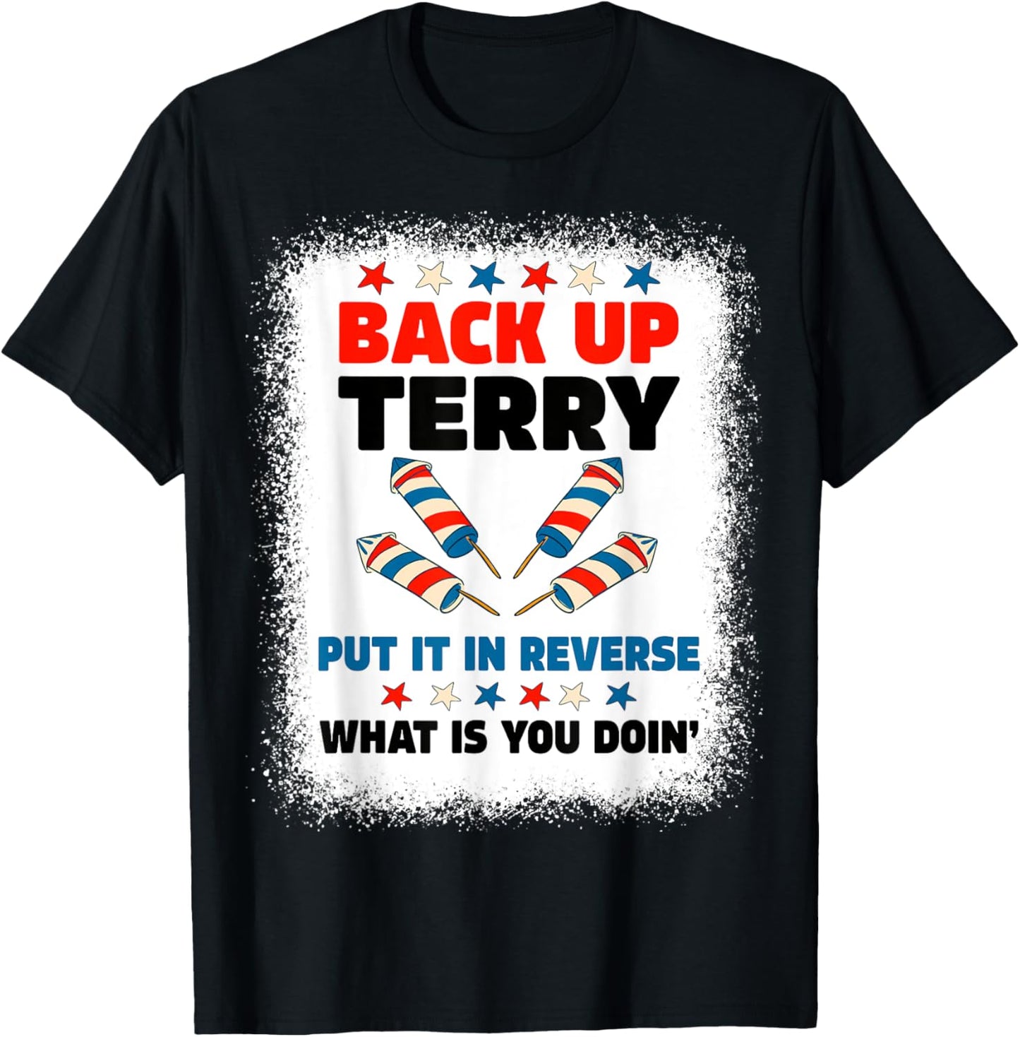 Fireworks Back Up Terry Put It In Reverse July 4th Bleached Women Men T-Shirt - T-Shirt | Black