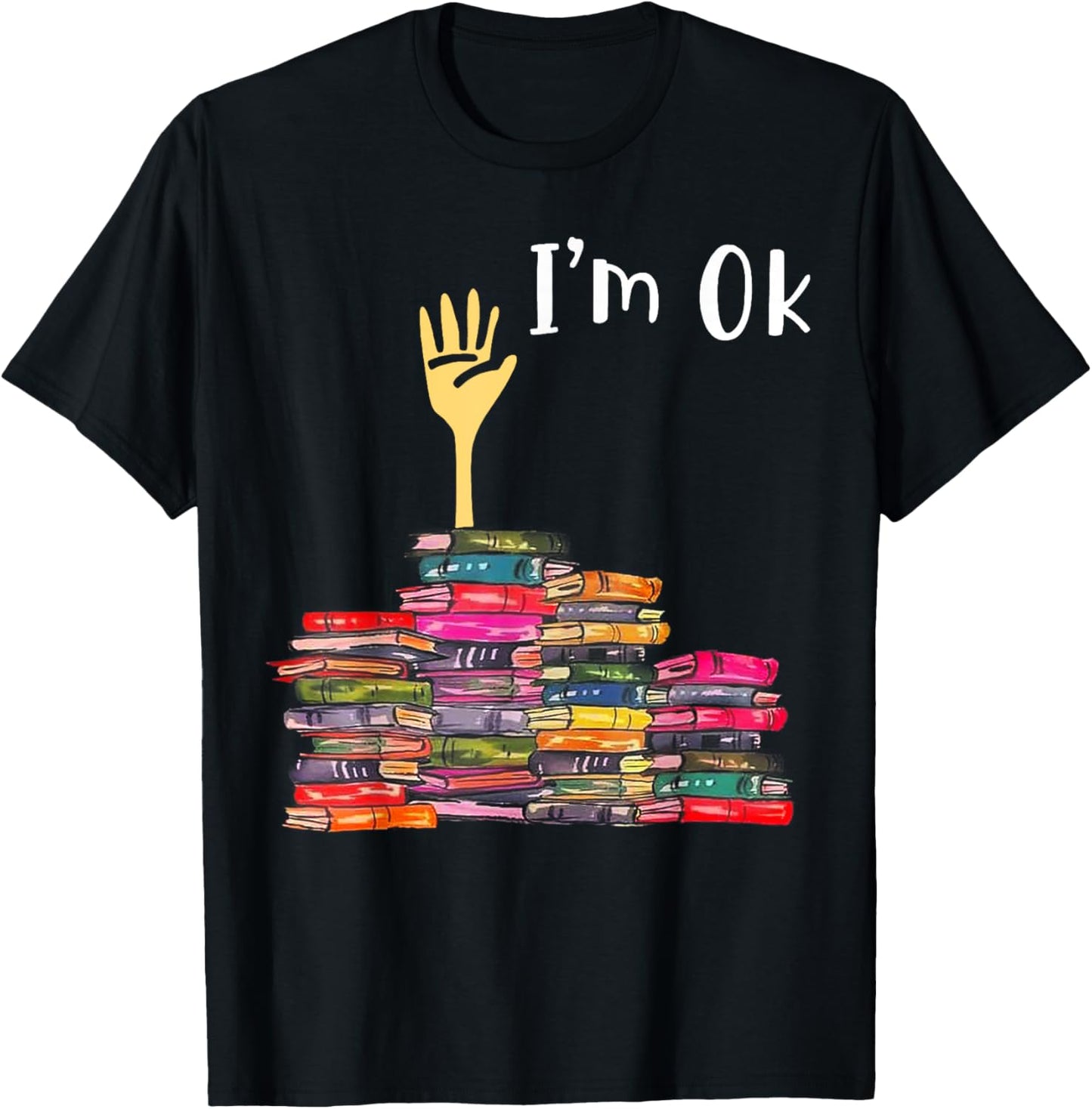 I'm Ok Books Funny Boooks Lover T-Shirt - T-Shirt | Black