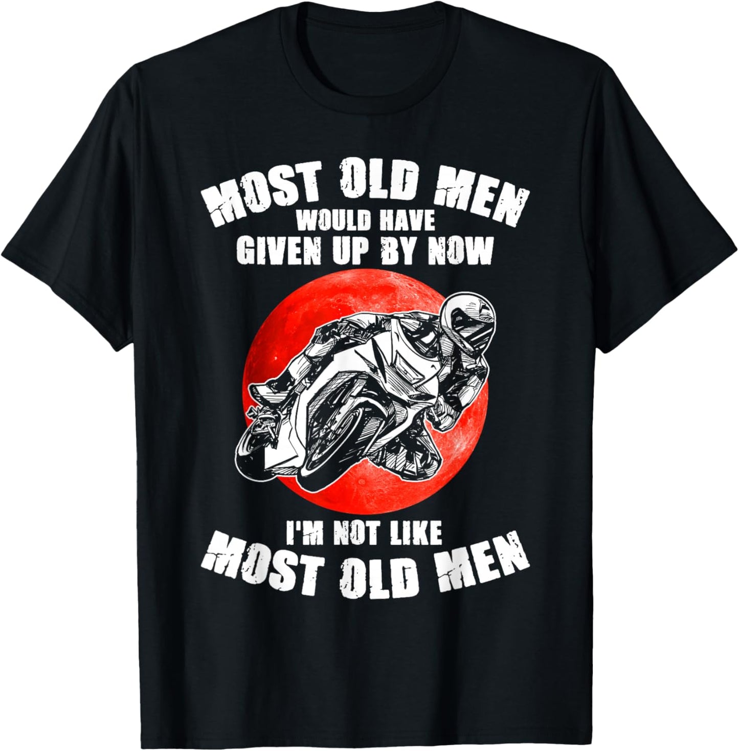 Most old men would have given up by now motorcycles Man T-Shirt - T-Shirt | Black