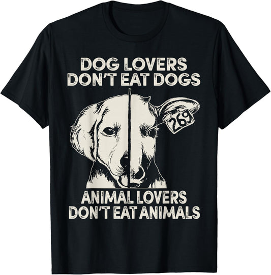 Dog Lovers Don't Eat Dogs Animal Lovers Don't Eat Animals T-Shirt - T-Shirt | Black