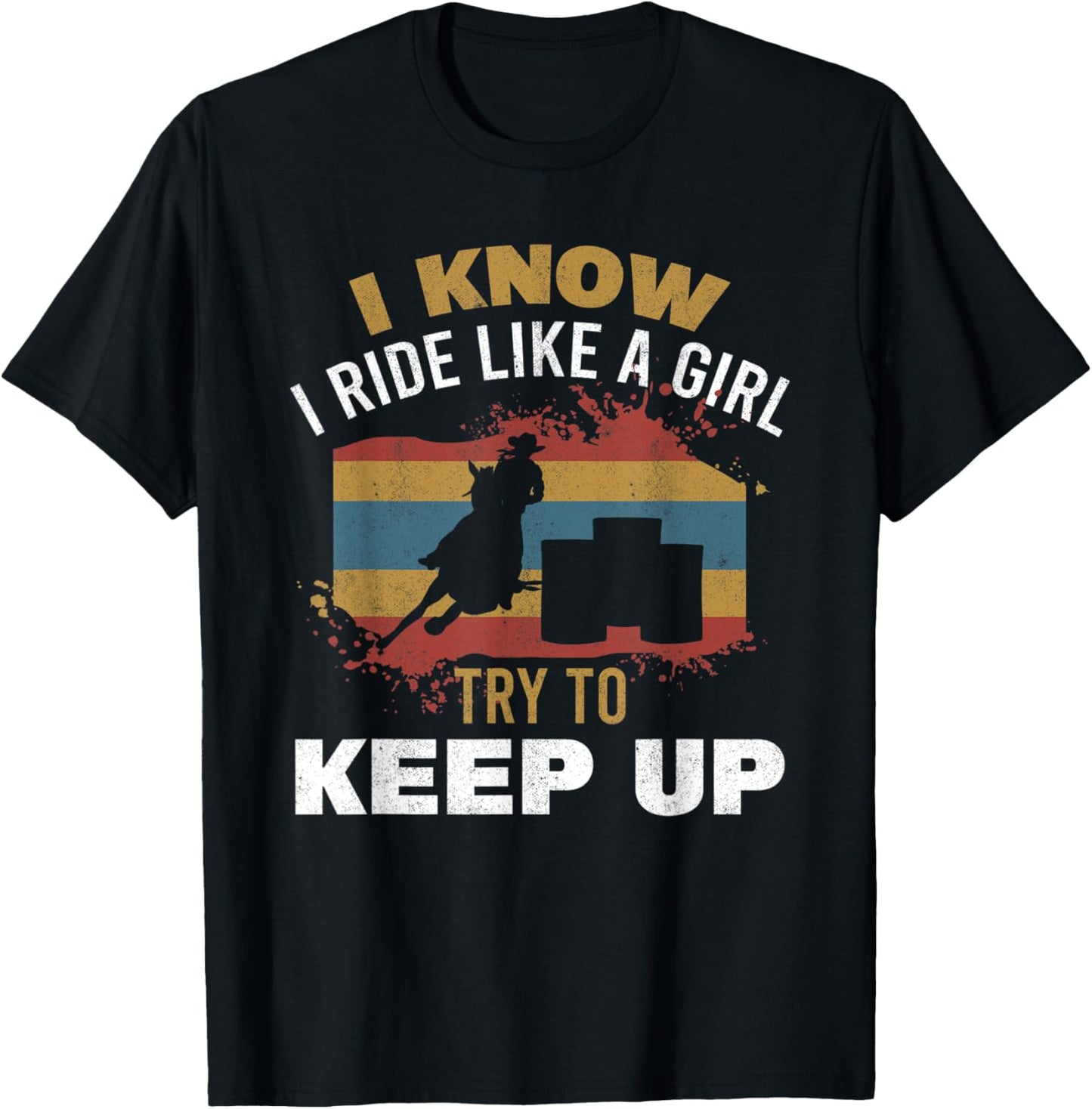 I Know I Ride Like A Girl Barrel Racer Women Barrel Racing T-Shirt - T-Shirt | Black