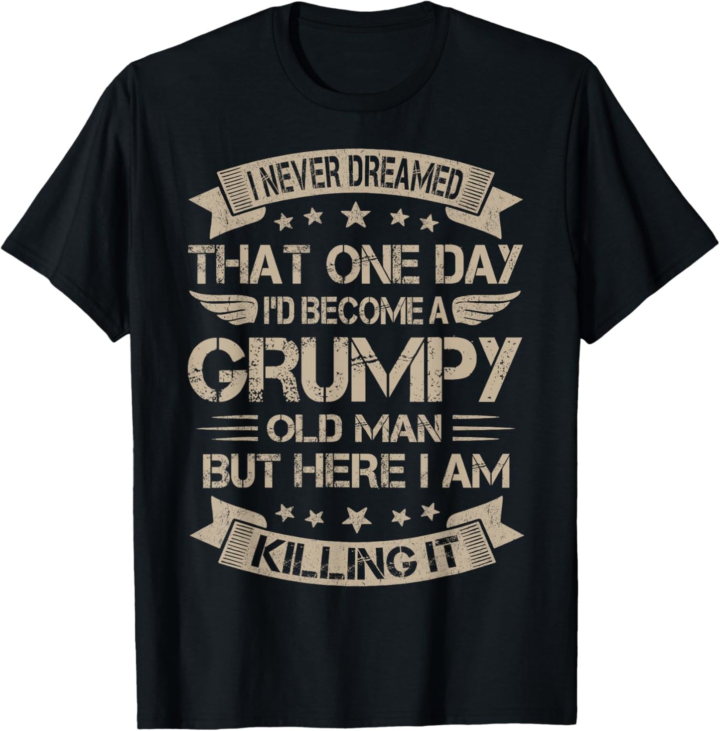 I Never Dreamed That I'd Become A Grumpy Old Man Grandpa T-Shirt - T-Shirt | Black