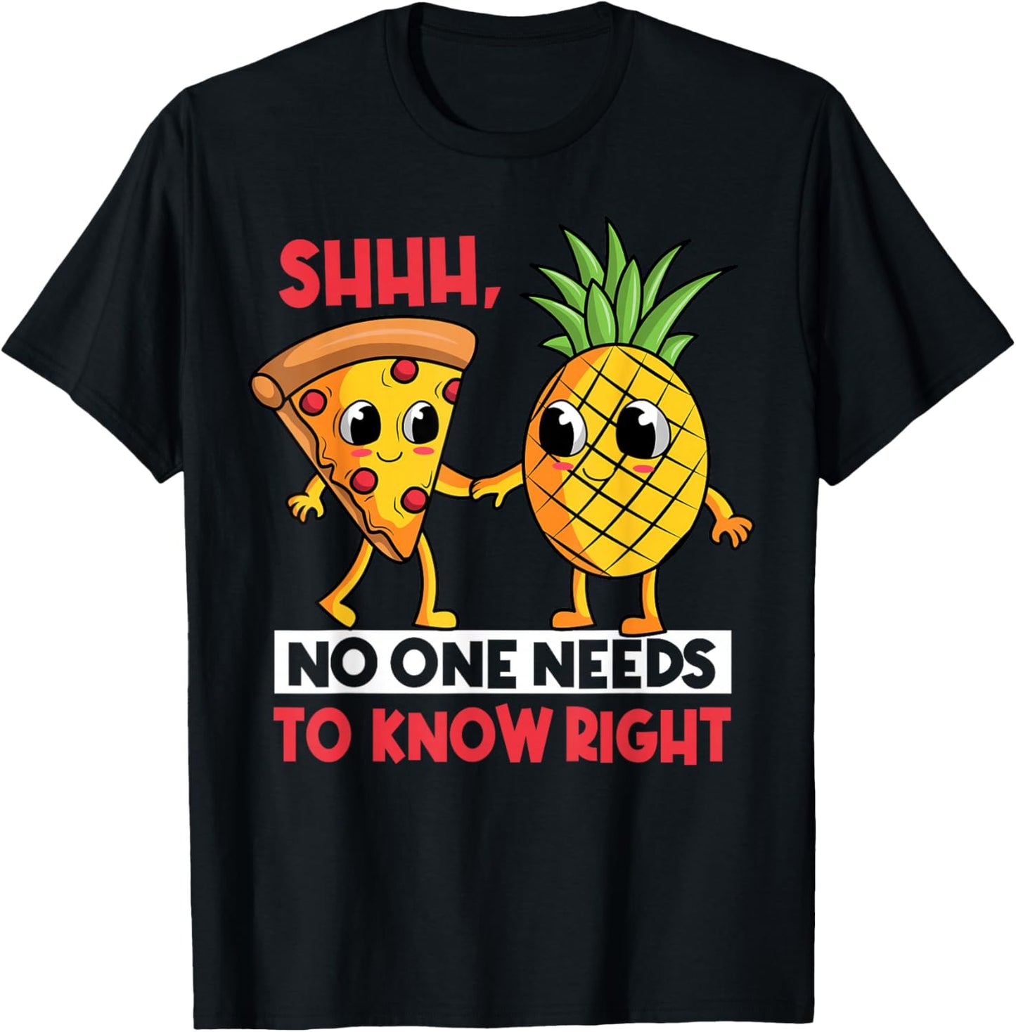 Shh, No One Needs To Know Right Pizza Pineapple Hawaiian T-Shirt - T-Shirt | Black