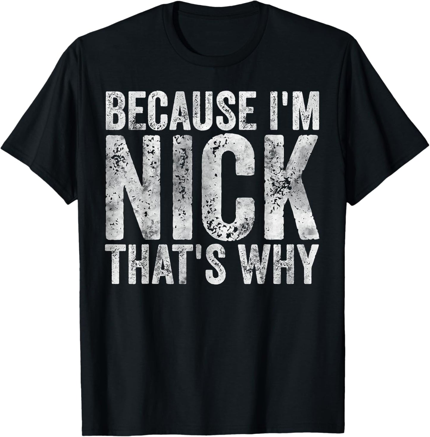 Funny Personalized Name Shirt Because I'm Nick That's Why T-Shirt - T-Shirt | Black