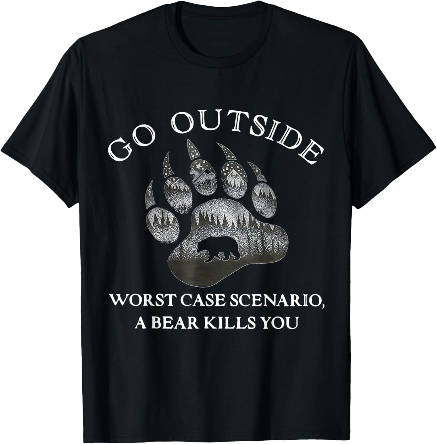 Go Outside Worst Case Scenario A Bear Kills You T-Shirt - T-Shirt | Black
