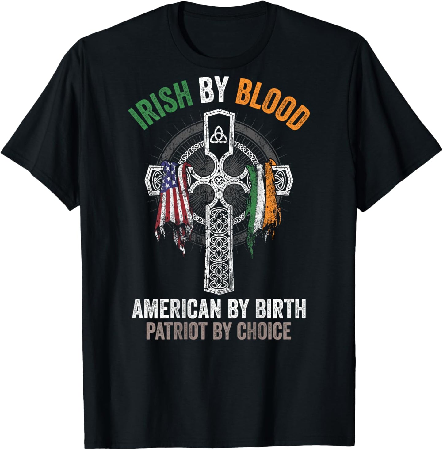 Irish By Blood American By Birth Patriot By Choice (on back) T-Shirt - T-Shirt | Black