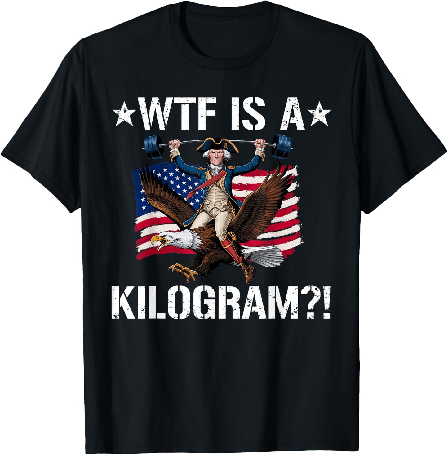 WTF is a Kilogram? Funny 4th of July Patriotic Eagle USA T-Shirt - T-Shirt | Black