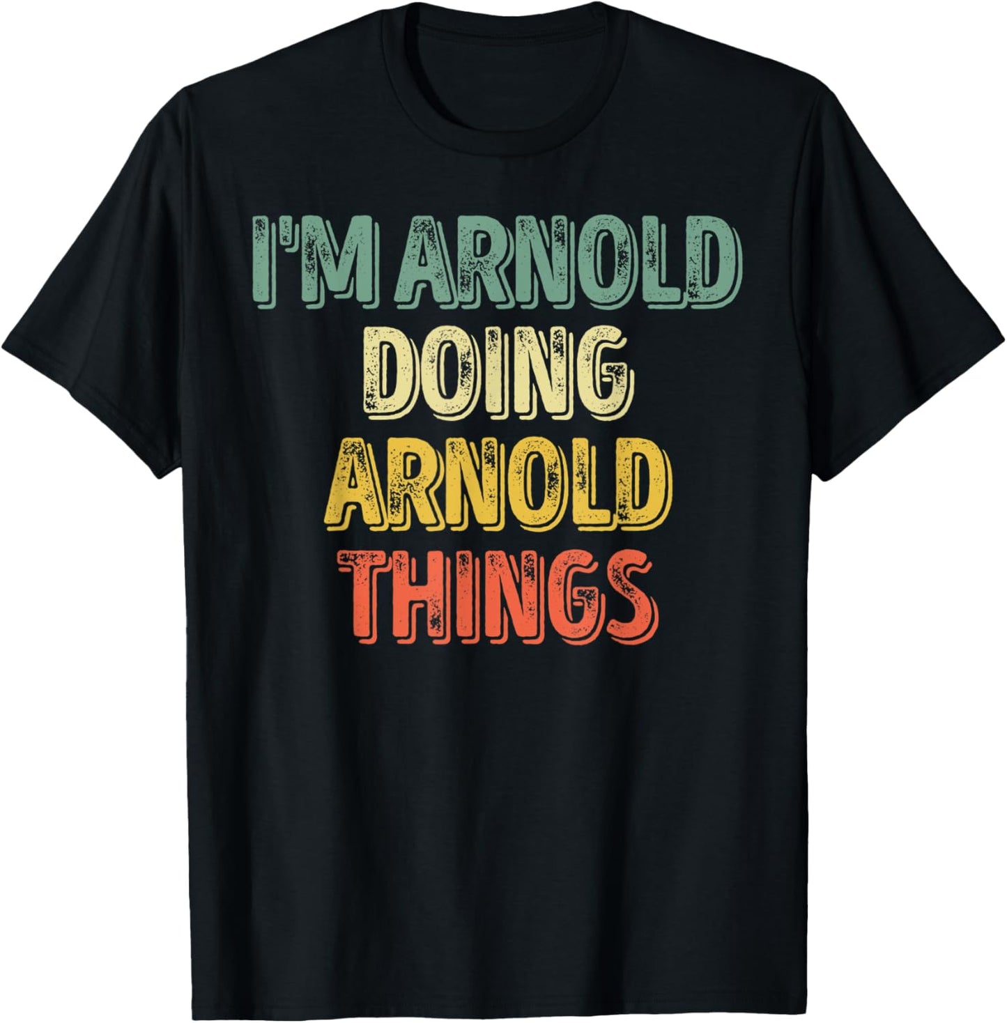 I'm Arnold Doing Arnold Things Shirt Personalized First Name T-Shirt - T-Shirt | Black