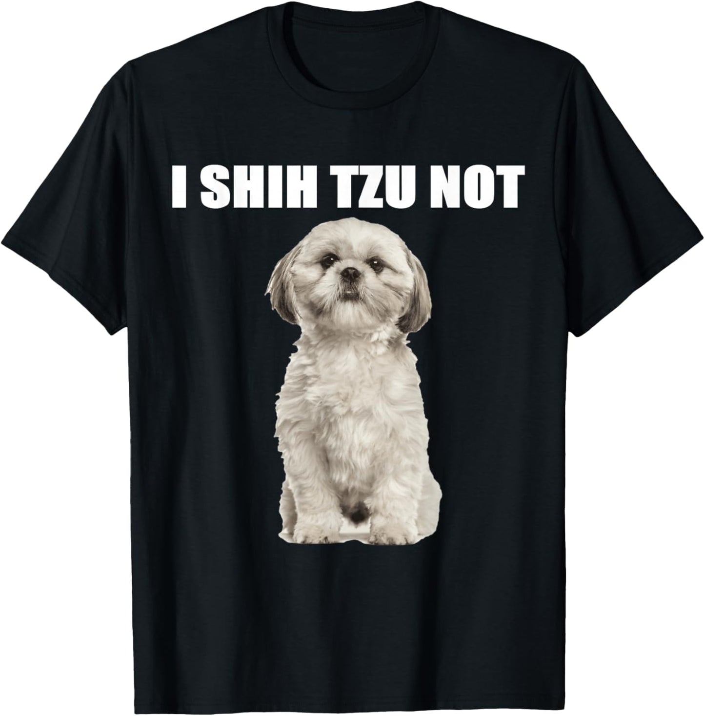 I shih tzu not T-Shirt - T-Shirt | Black
