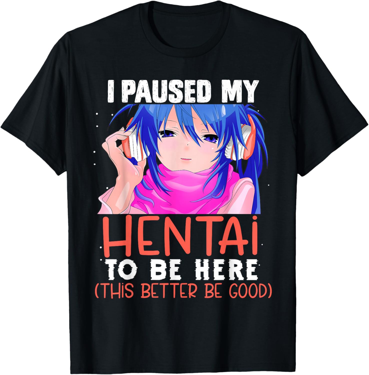 I Paused My Hentai To Be Here Otaku Kawaii Senpai Anime 2021 T-Shirt - T-Shirt | Black