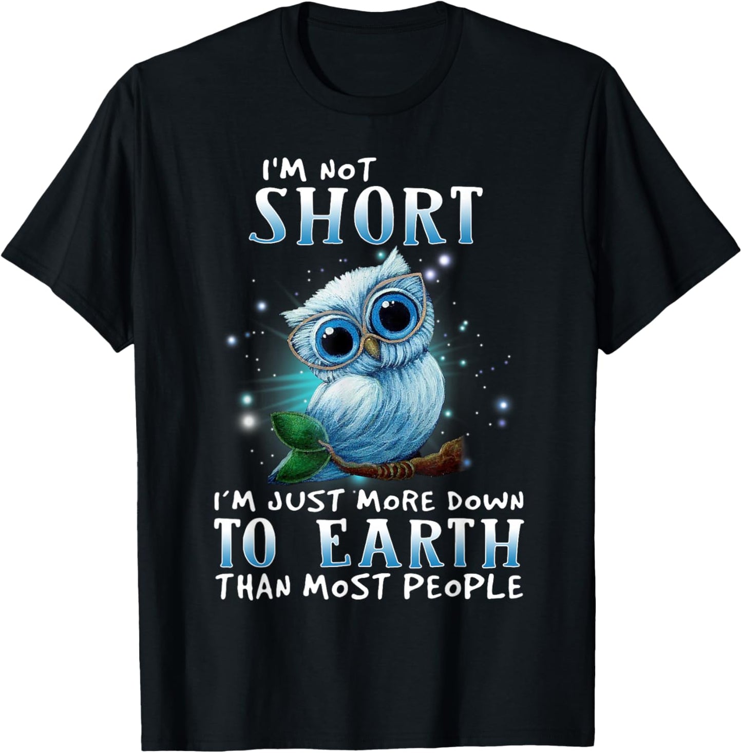 I'm Not Short I'm Just More Down TO Earth Than Most People T-Shirt - T-Shirt | Black