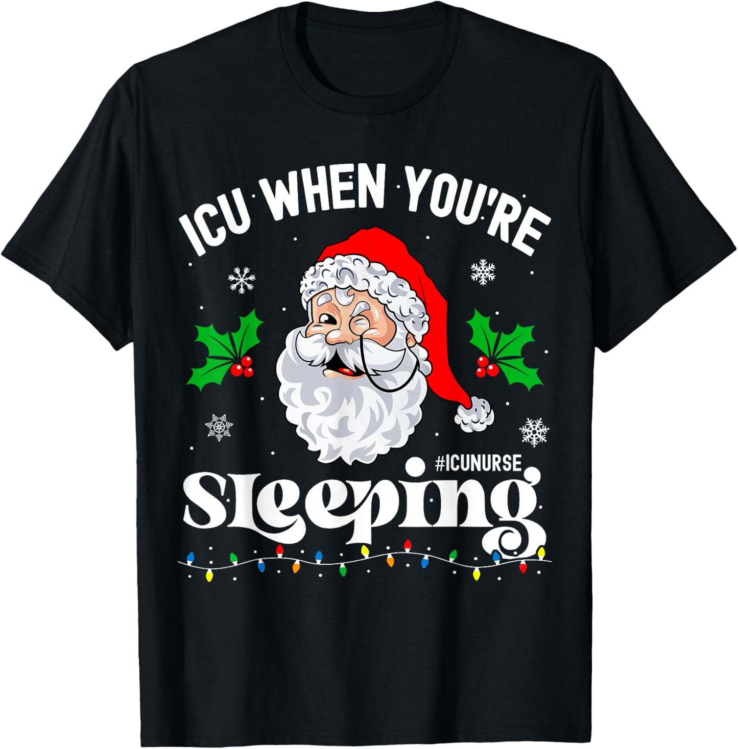 ICU When You're Sleeping Funny ICU Nurse Christmas Santa T-Shirt - T-Shirt | Black