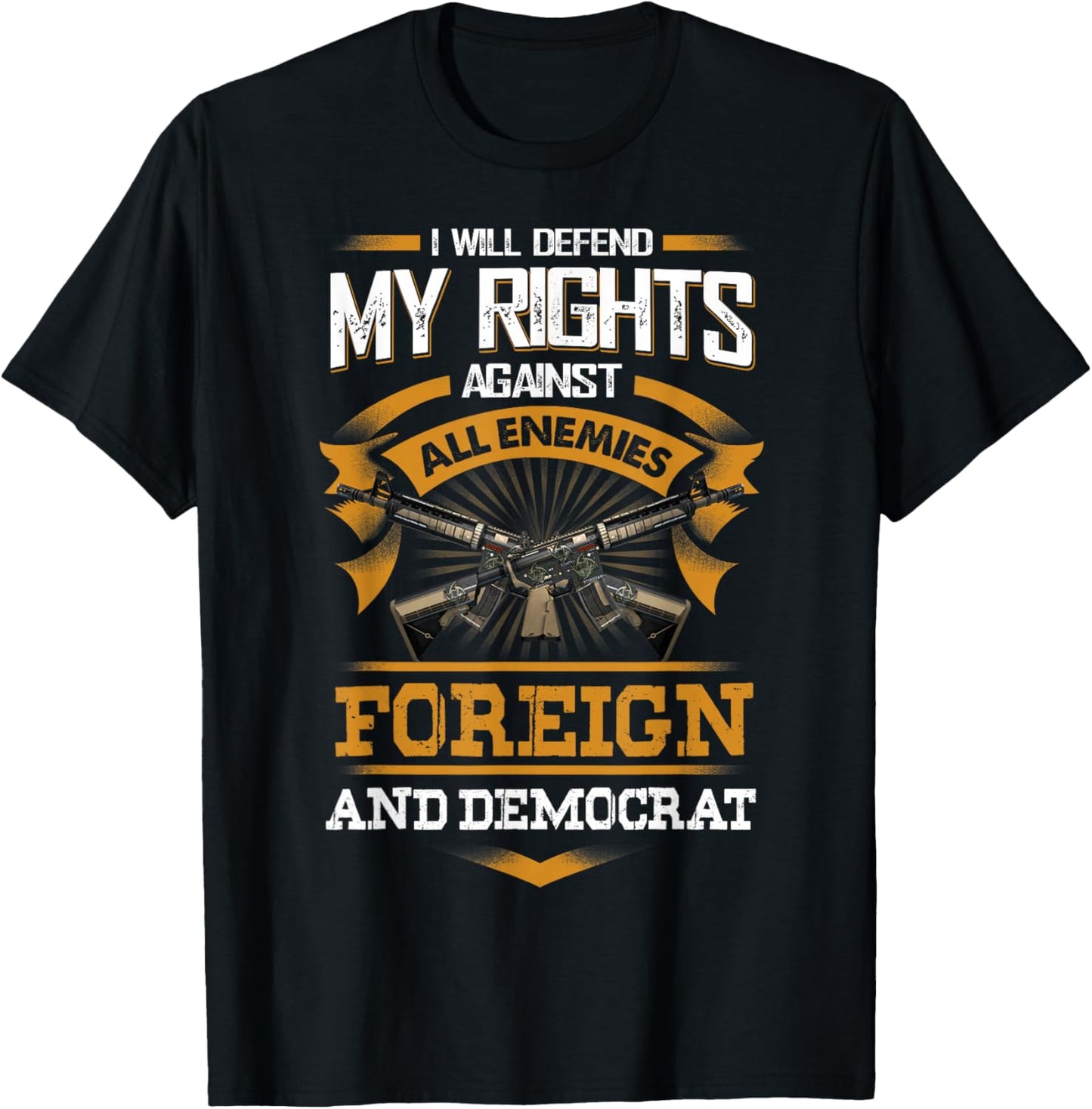 I Will Defend My Rights Againts All Enemies Foreign Democrat T-Shirt - T-Shirt | Black