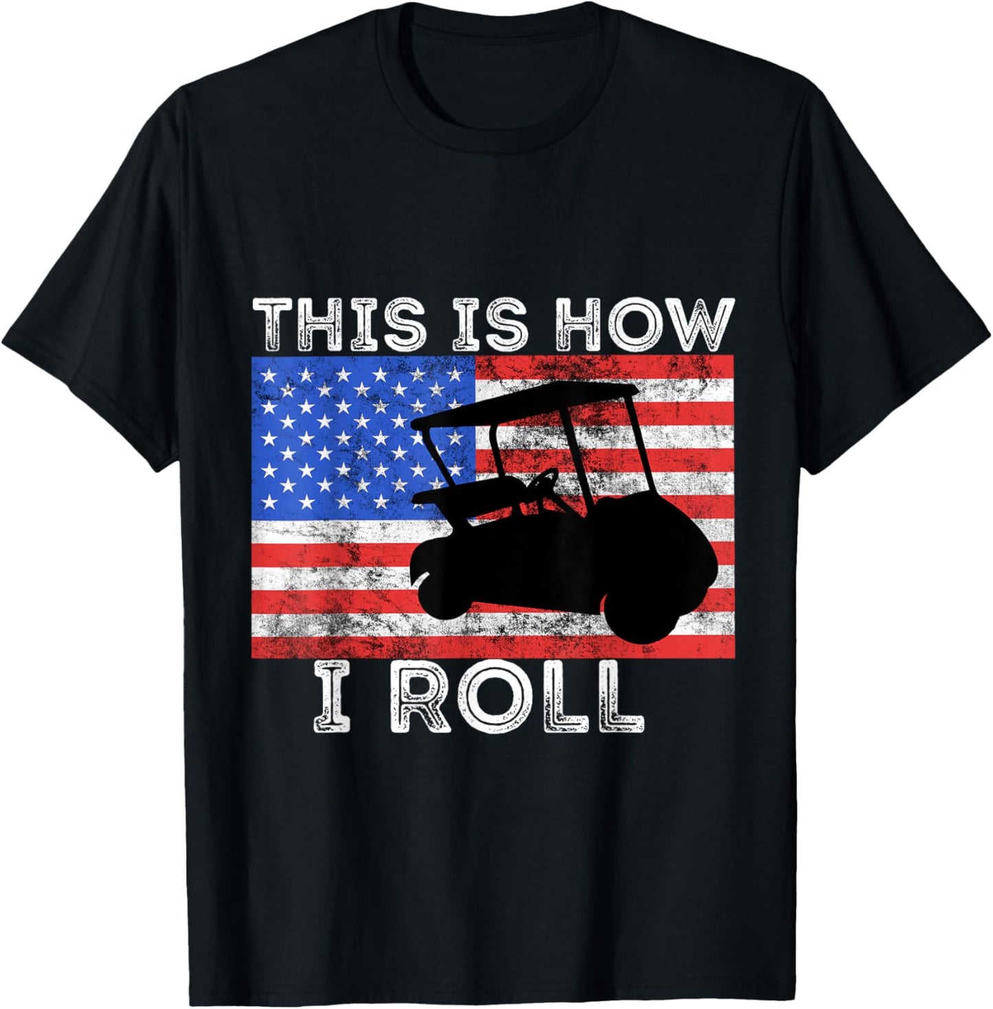 Golf Cart Driver This is How I Roll American Flag Golfing T-Shirt - T-Shirt | Black