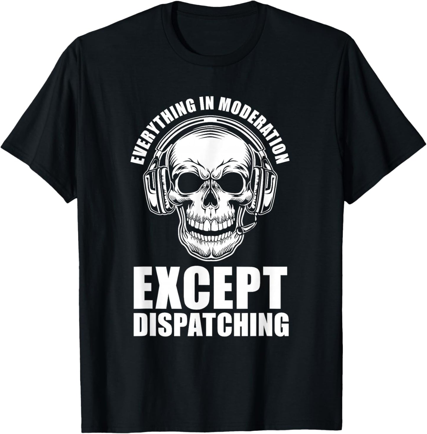 Everything In Moderation Except Dispatching - 911 Operator T-Shirt - T-Shirt | Black