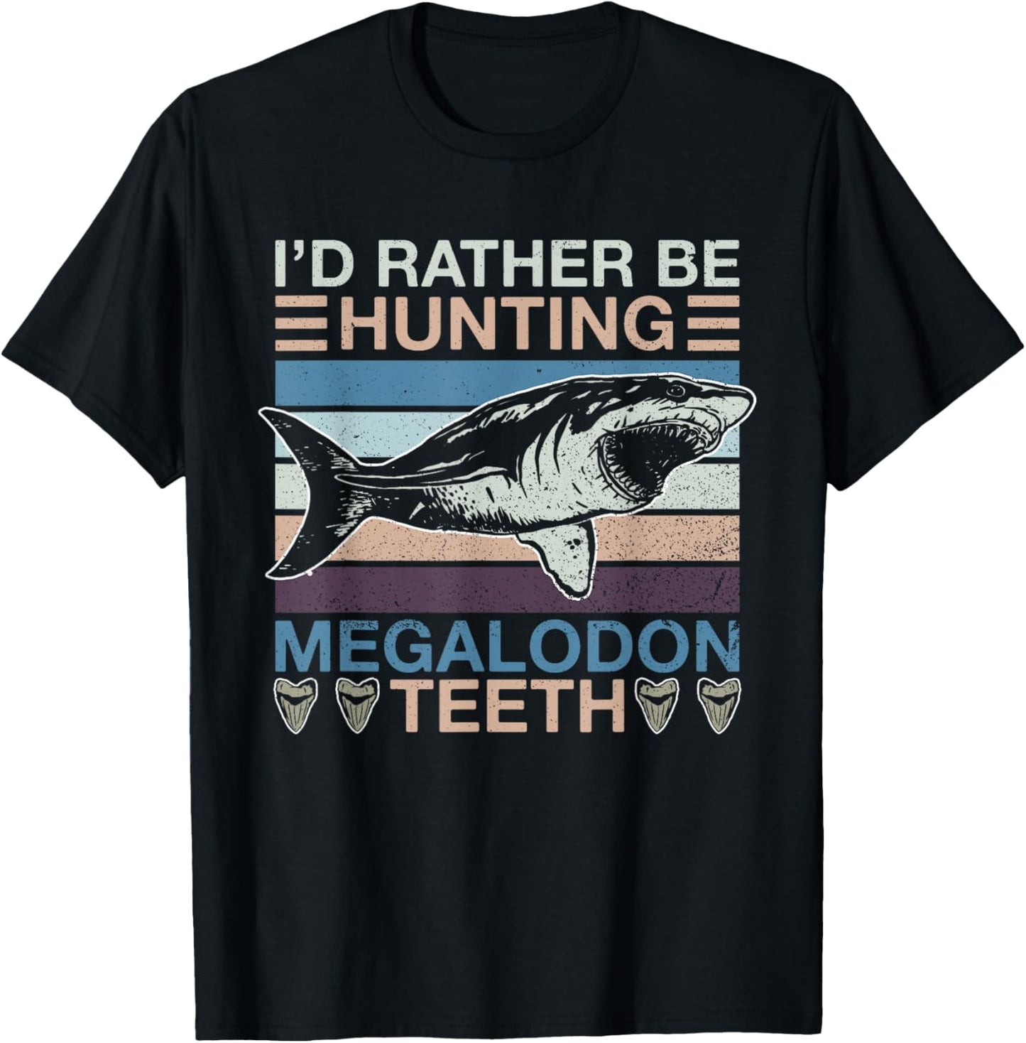 I'd Rather Be Hunting Megalodon Teeth - Megalodon Shark T-Shirt - T-Shirt | Black