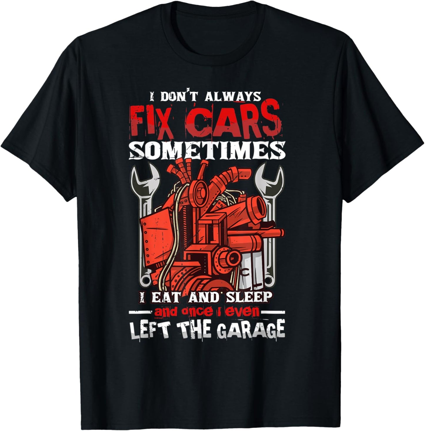 I don't always fix cars, sometimes I eat and sleep Car guy T-Shirt - T-Shirt | Black