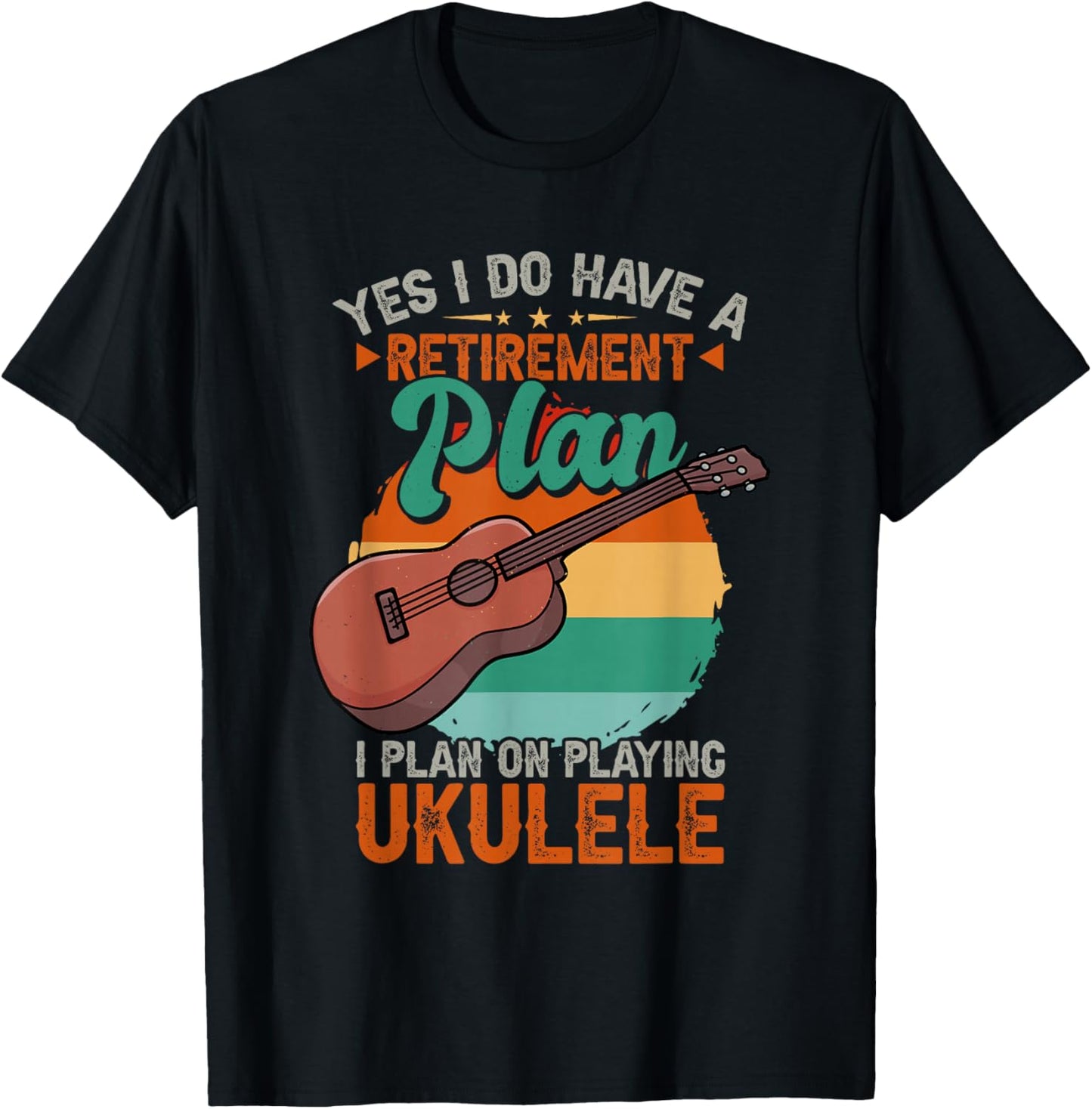 Yes I Do Have A Retirement Plan I Plan On Ukulele T-Shirt - T-Shirt | Black